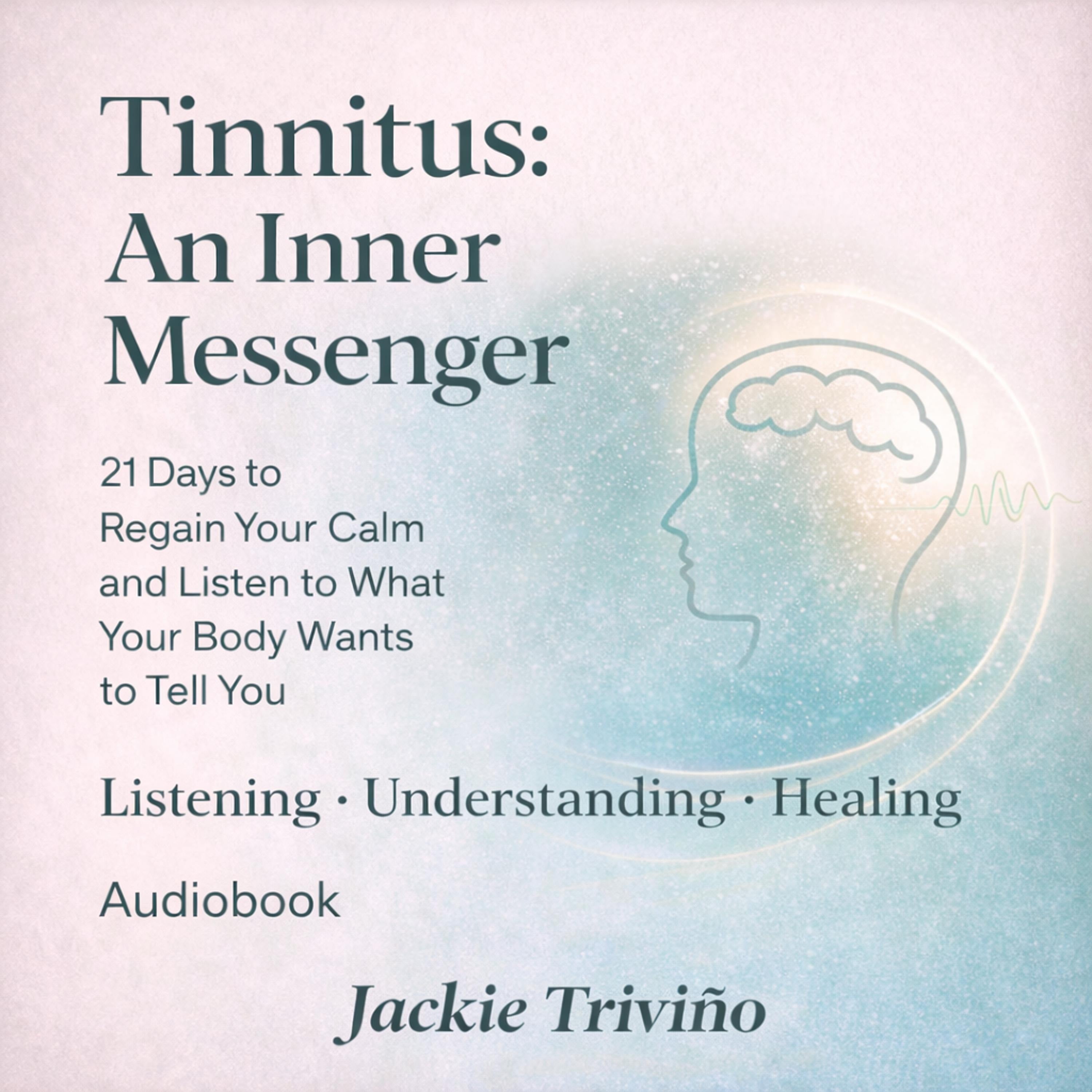 Tinnitus as an Inner Messenger: Listening, Understanding and Healing (Audiobook)