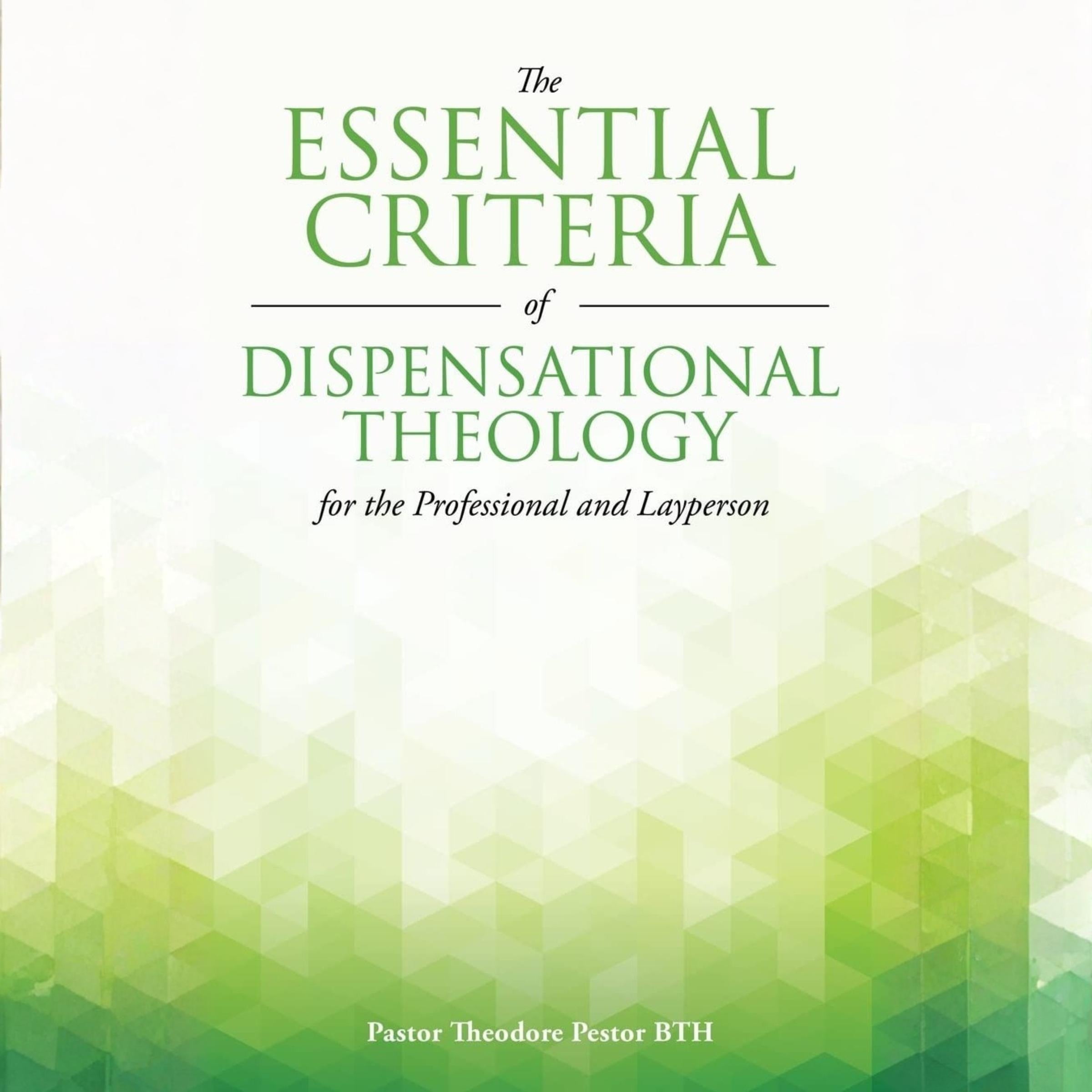 The Essential Criteria of Dispensational Theology for the Professional and Layperson
