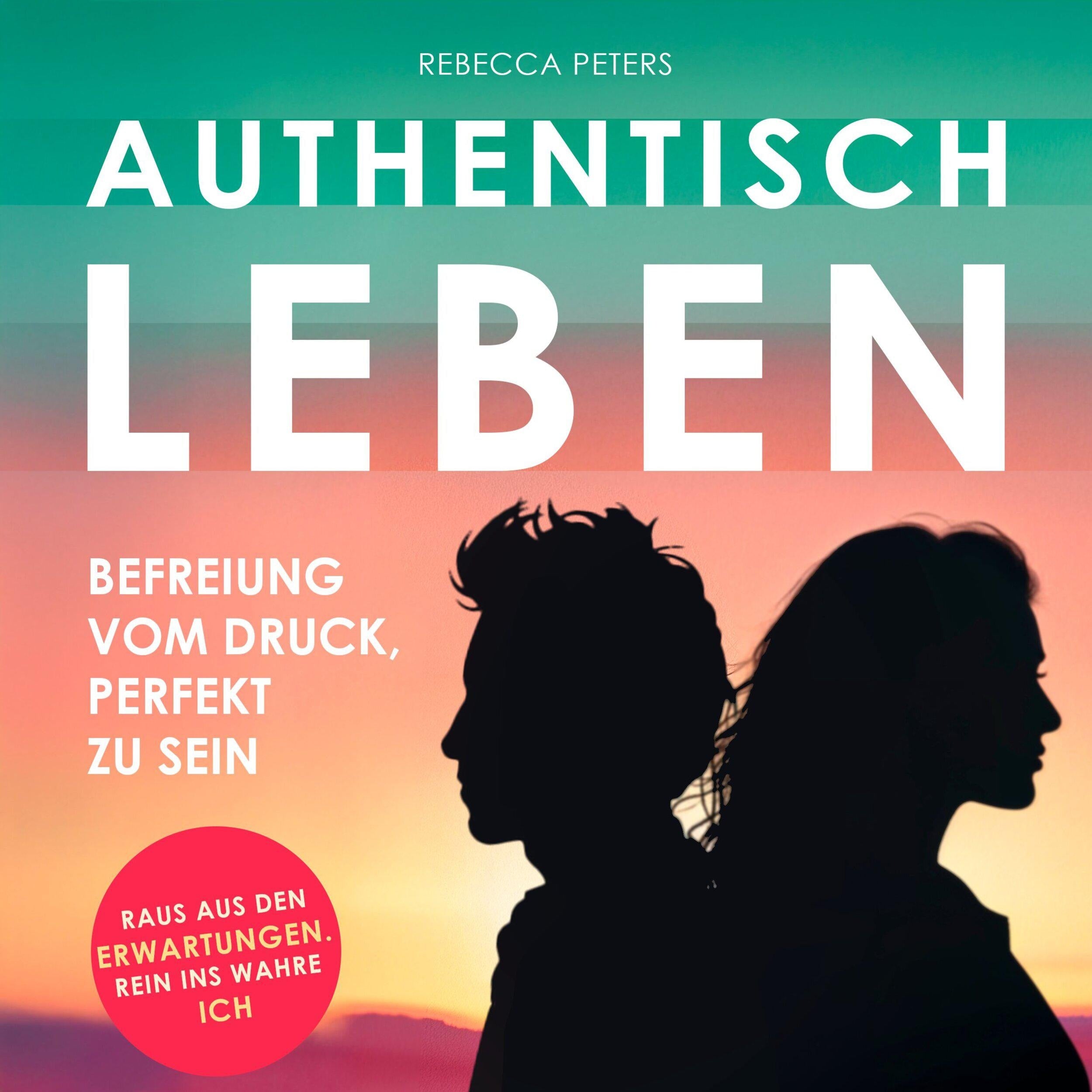Authentisch leben - Befreiung vom Druck, perfekt zu sein (Ungekürzt)