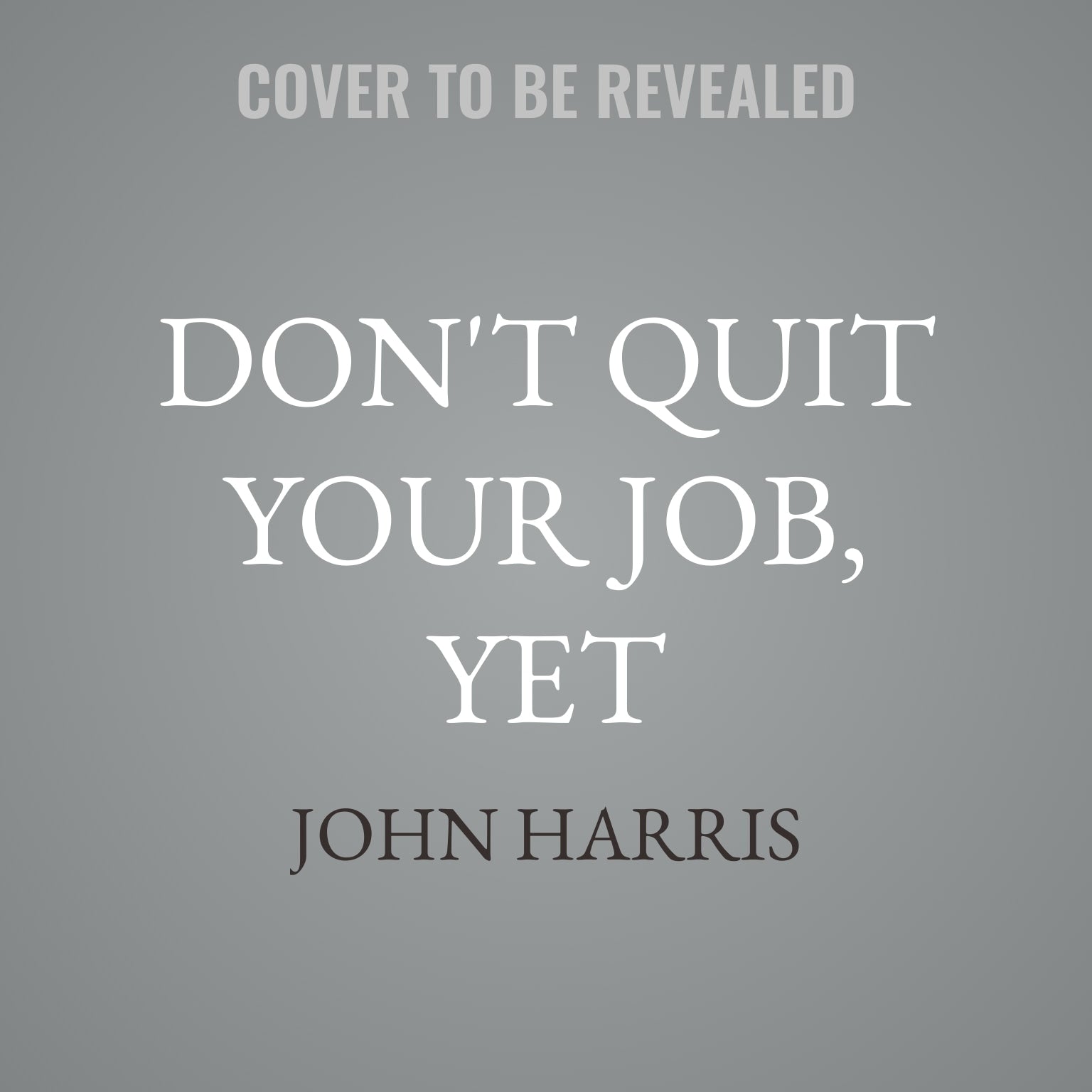 Don't Quit Your Job, Yet