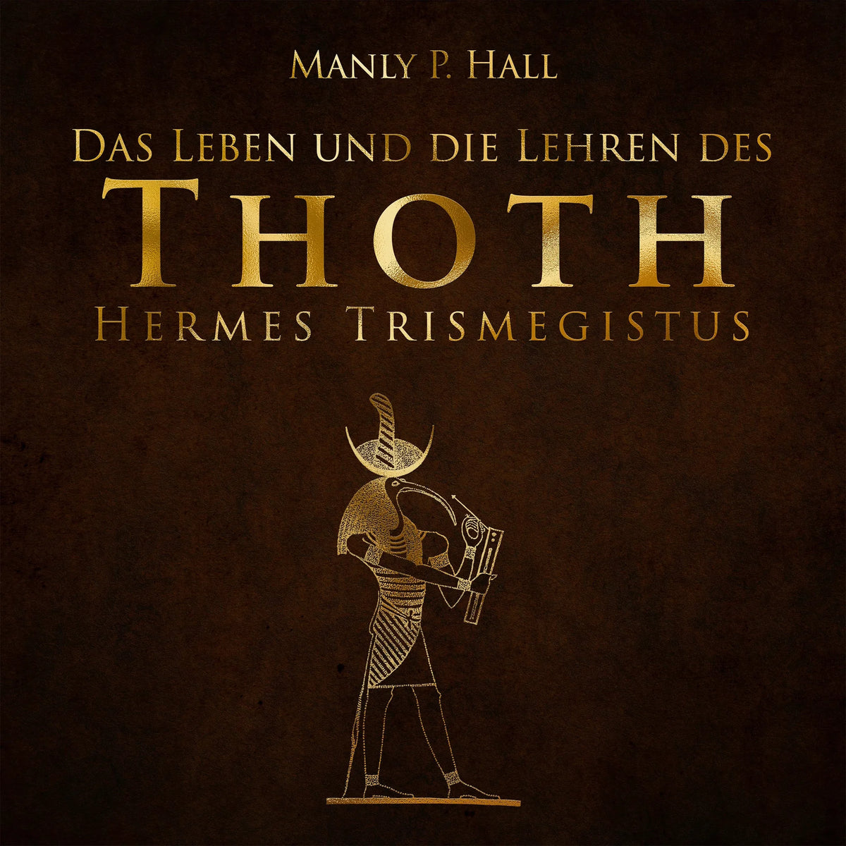 Das Leben und die Lehren des Thoth Hermes Trismegistus