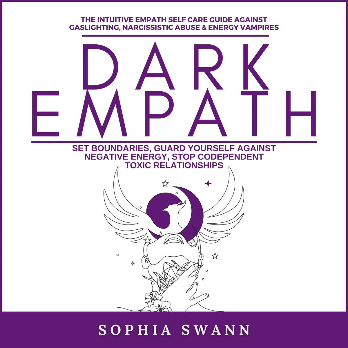 Dark Empath:
The Intuitive Empath Self Care Guide Against Gaslighting, Narcissistic Abuse & Energy Vampires