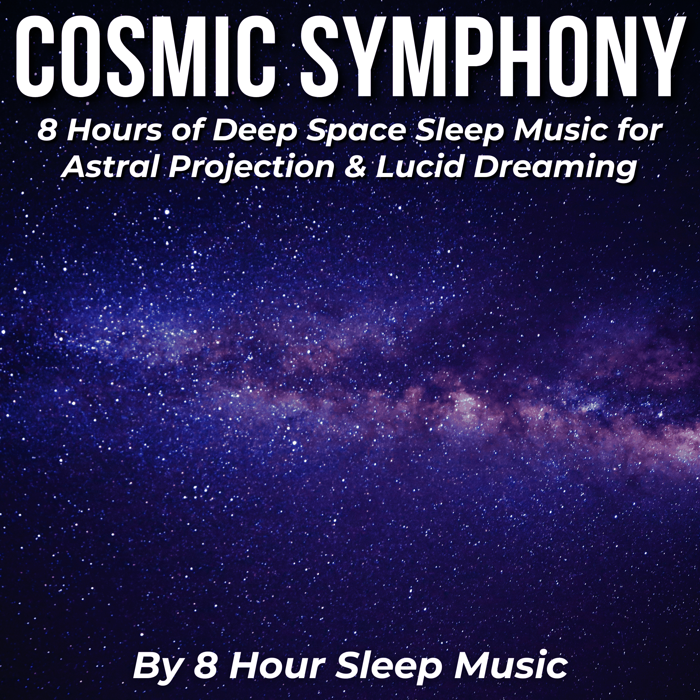 Cosmic Symphony: 8 Hours of Deep Space Sleep Music for Astral Projection & Lucid Dreaming