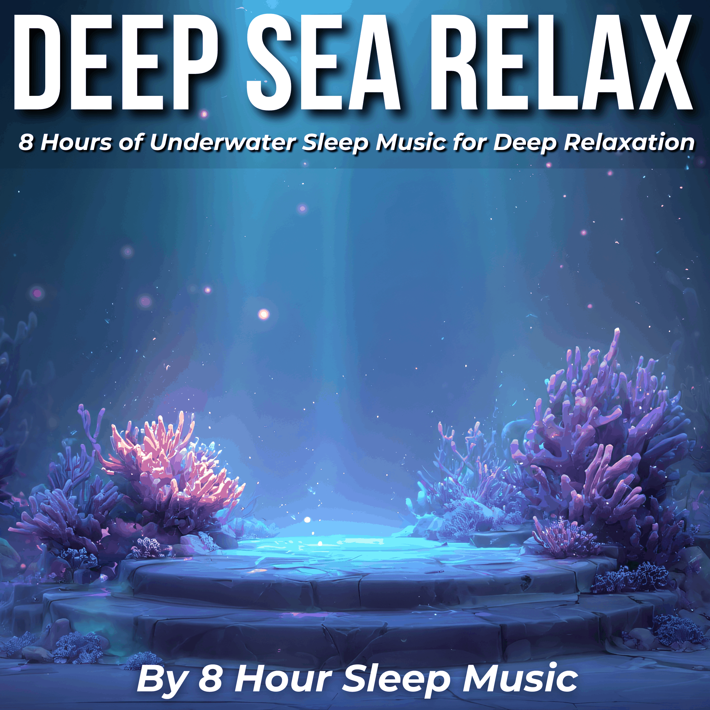 Deep Sea Relax: 8 Hours of Underwater Sleep Music for Deep Relaxation