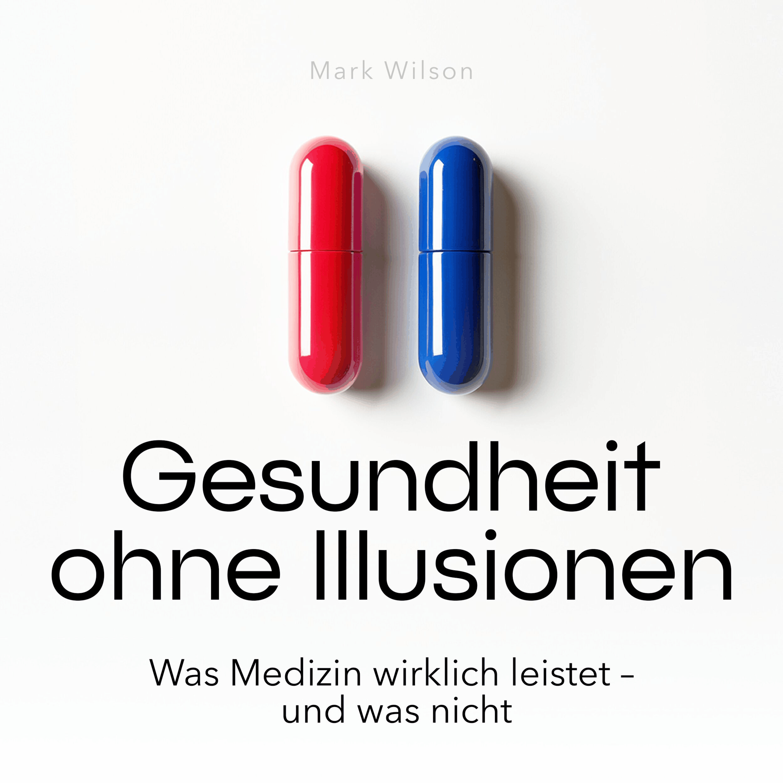 Gesundheit ohne Illusionen - Was Medizin wirklich leistet - und was nicht (Ungekürzt)