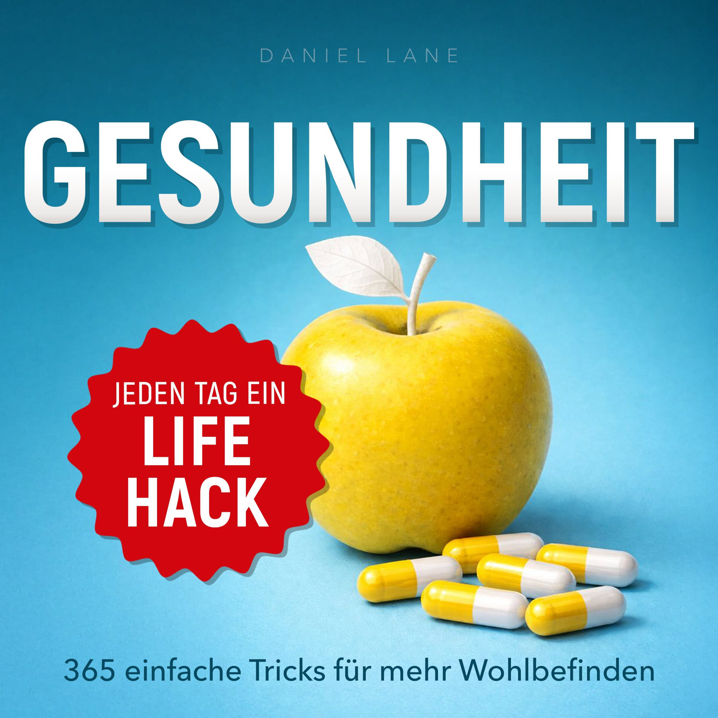 Jeden Tag ein Lifehack - Jeden Tag ein Gesundheits-Lifehack - 365 einfache Tricks für mehr Wohlbefinden (Ungekürzt)