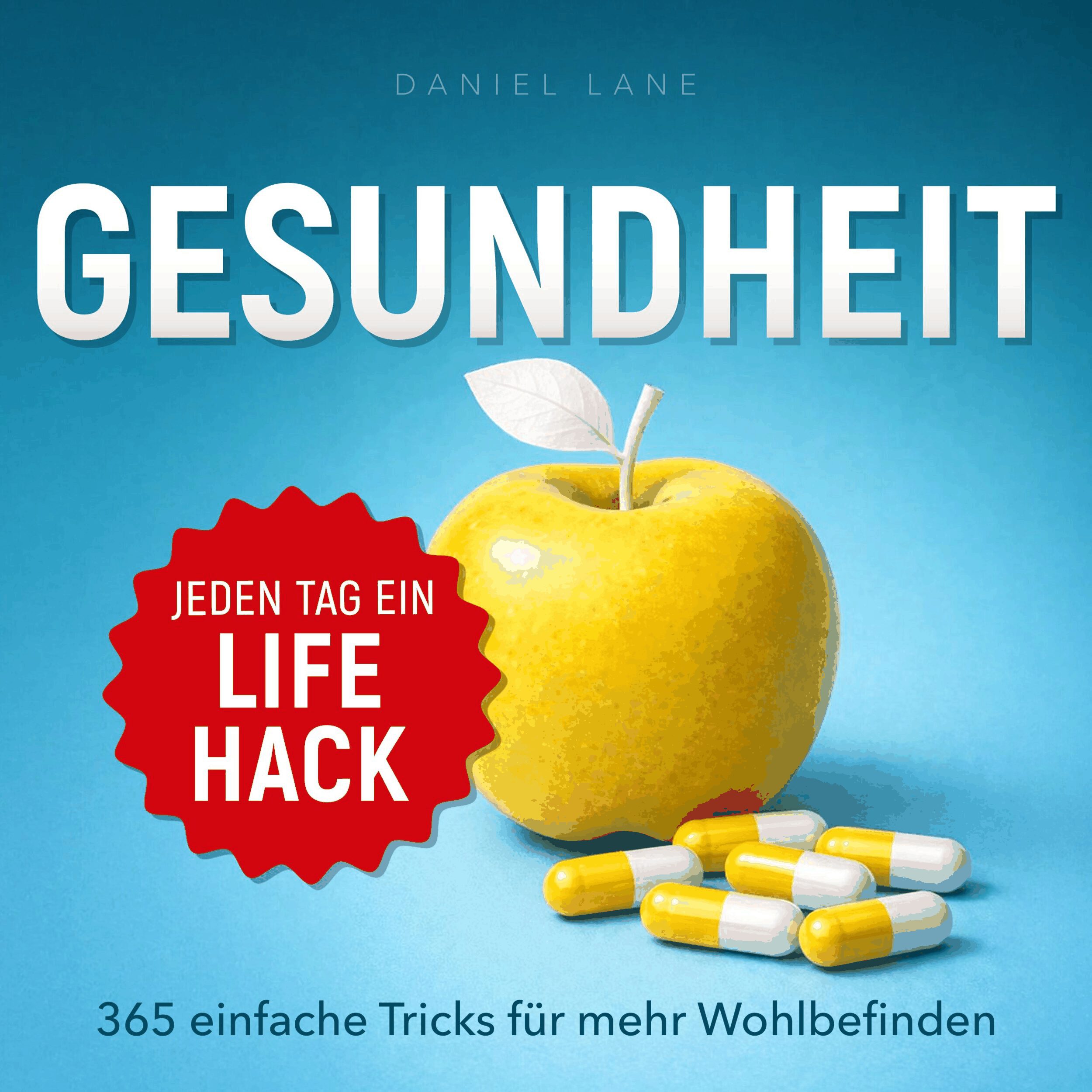 Jeden Tag ein Lifehack - Jeden Tag ein Gesundheits-Lifehack - 365 einfache Tricks für mehr Wohlbefinden (Ungekürzt)
