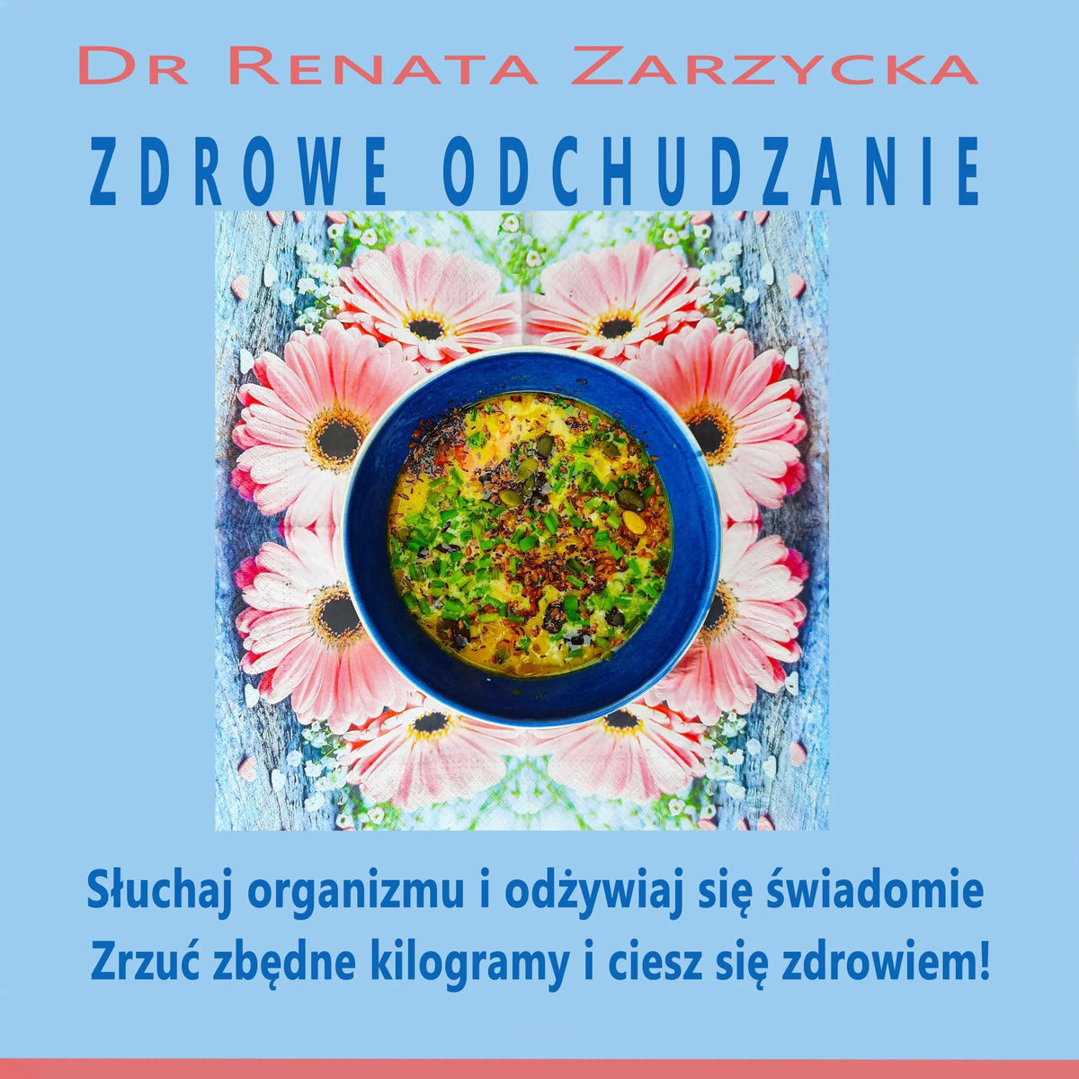 Zdrowe odchudzanie. Słuchaj swojego organizmu i odżywiaj się świadomie. (draft)