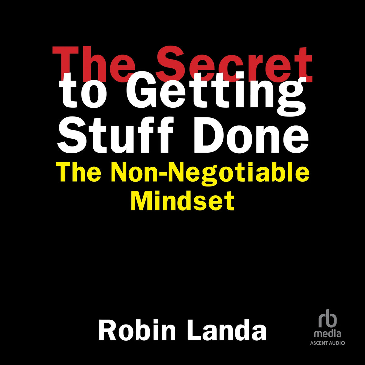 The Secret to Getting Stuff Done