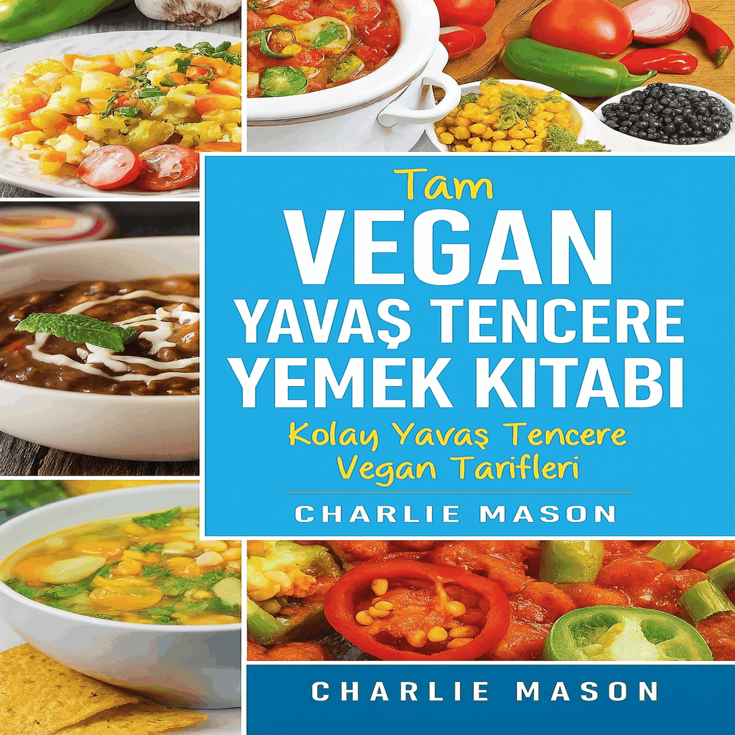 Eksiksiz Vegan Yavaş Pişirici Yemek Kitabı: Takip Edebileceğiniz Kolay Yavaş Pişirici Vegan Tarifler.