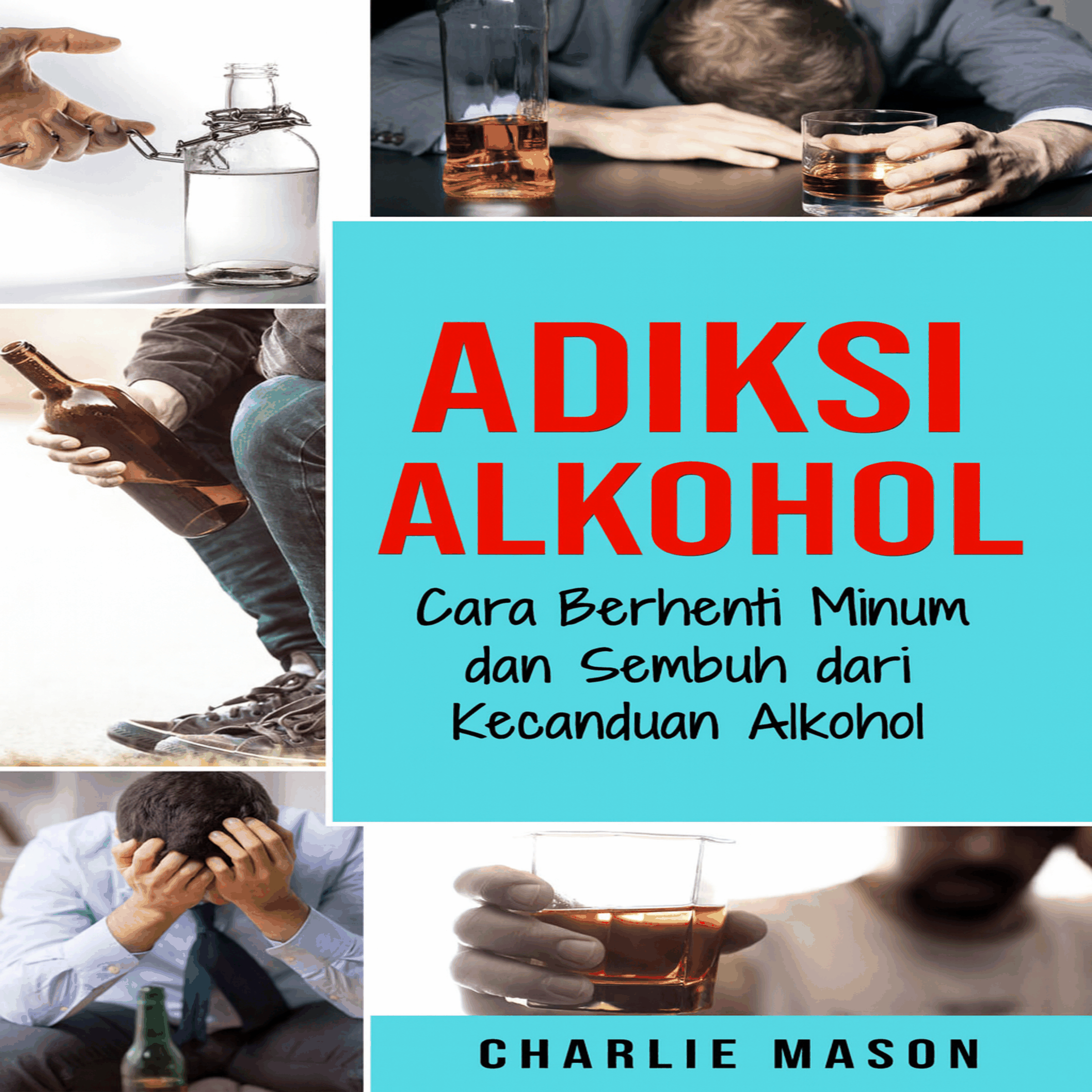 Kecanduan Alkohol: Cara Berhenti Minum dan Pulih dari Kecanduan Alkohol