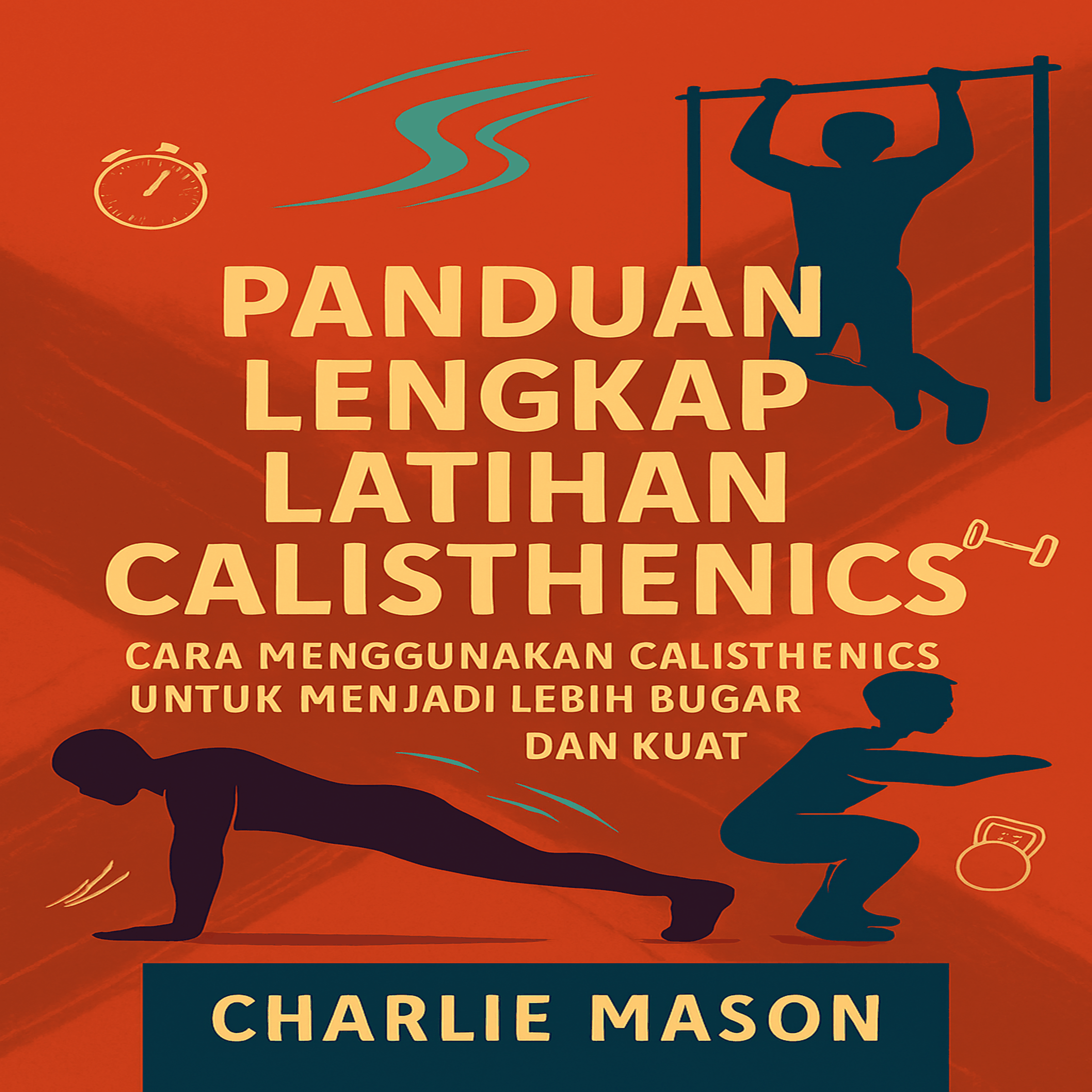 Panduan Lengkap Latihan Beban Tubuh: Cara Menggunakan Senam untuk Menjadi Lebih Bugar dan Kuat