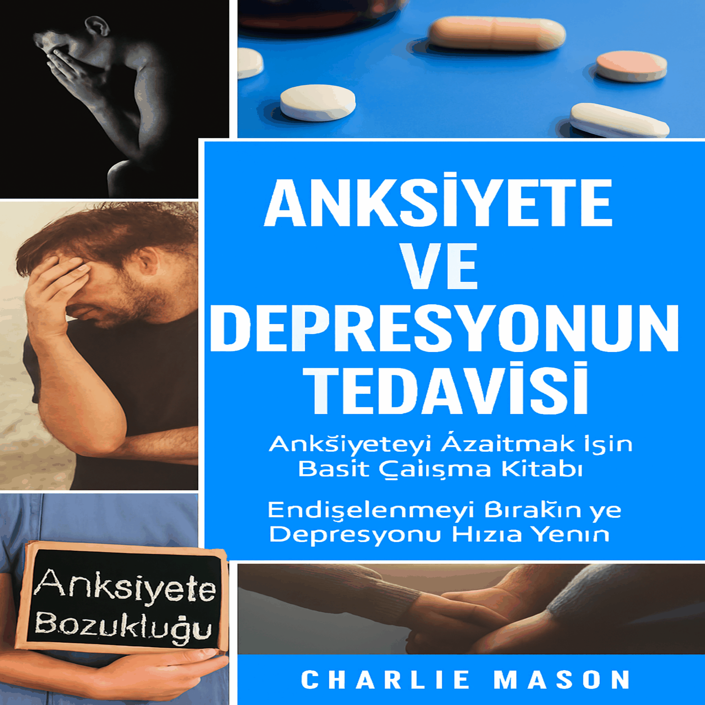Kaygı ve Depresyon Tedavisi: Kaygı Giderici Basit Çalışma Kitabı. Endişelenmeyi Bırakın ve Depresyonu Hızlıca Yen.