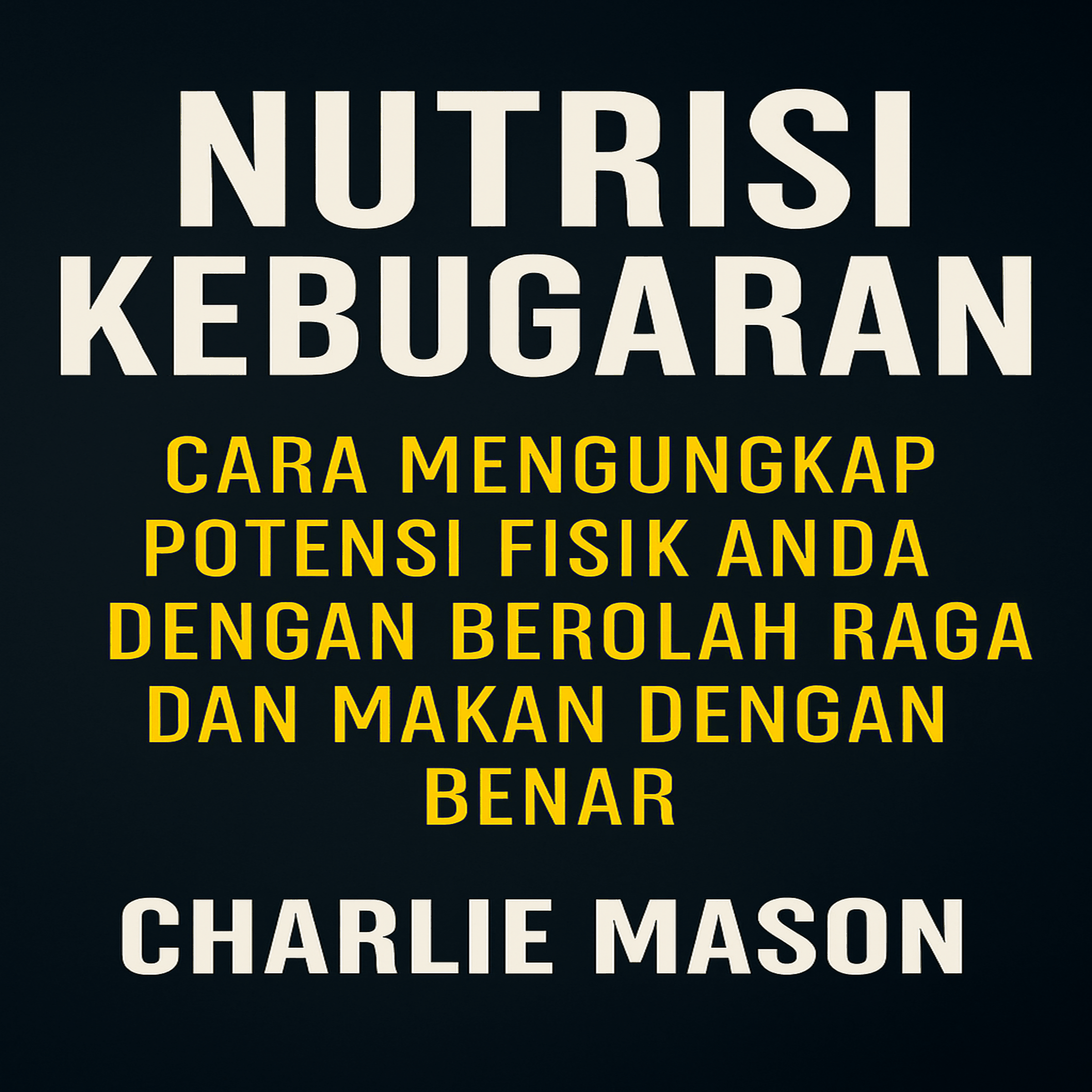 Nutrisi Kebugaran: Cara Membuka Potensi Fisik Anda dengan Berolahraga dan Makan dengan Benar.