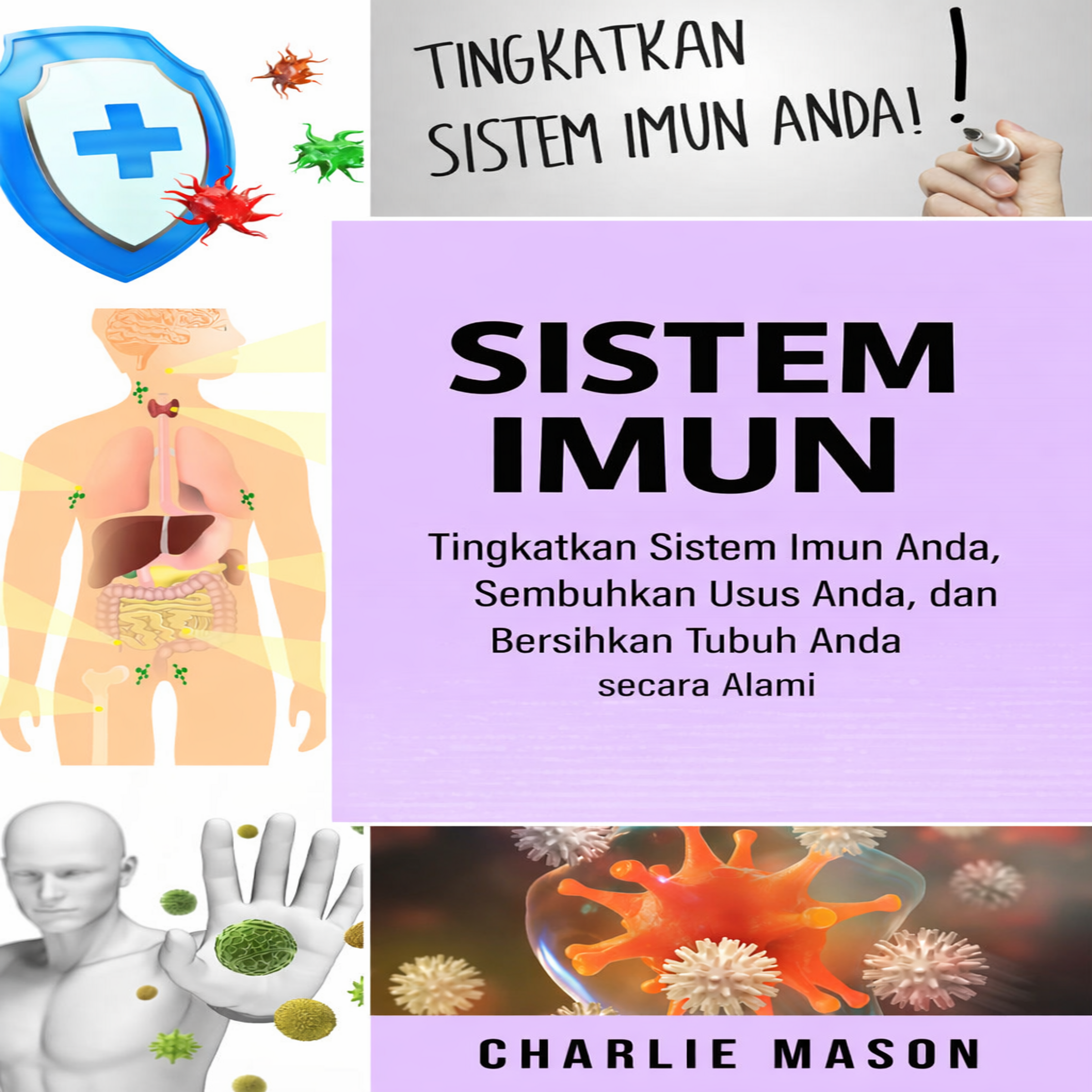 Sistem Kekebalan Tubuh: Tingkatkan Sistem Kekebalan Tubuh, Sembuhkan Usus Anda, dan Bersihkan Tubuh Anda Secara Alami.