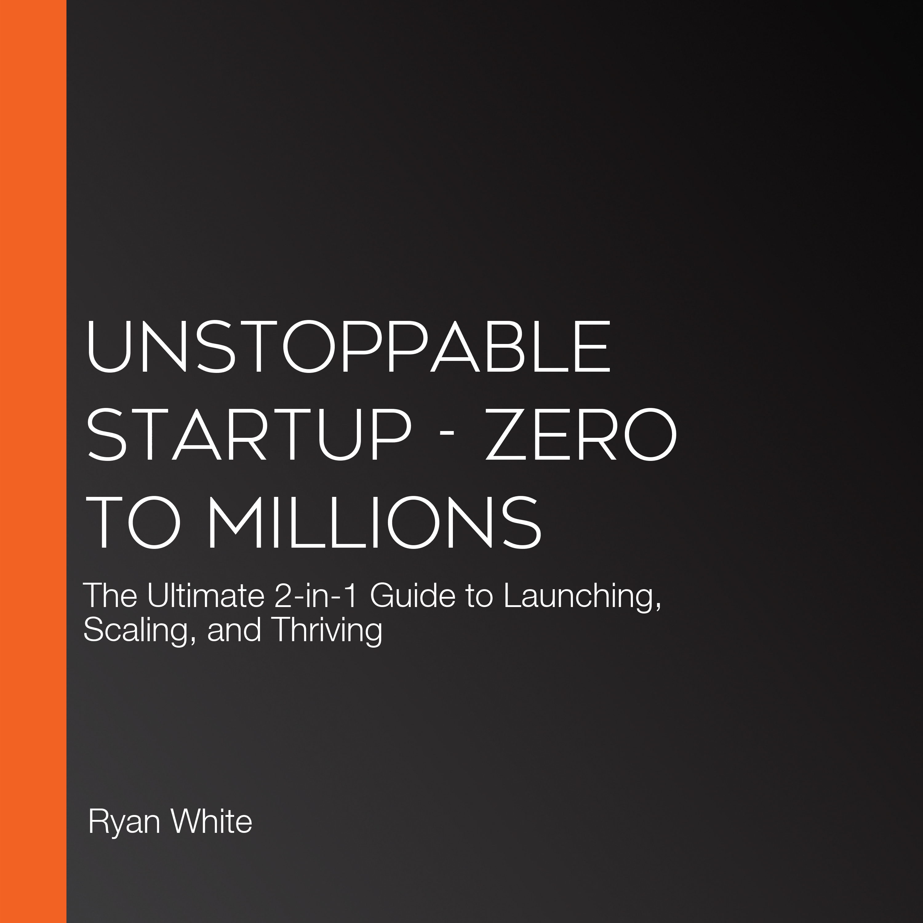 Unstoppable Startup - Zero to Millions