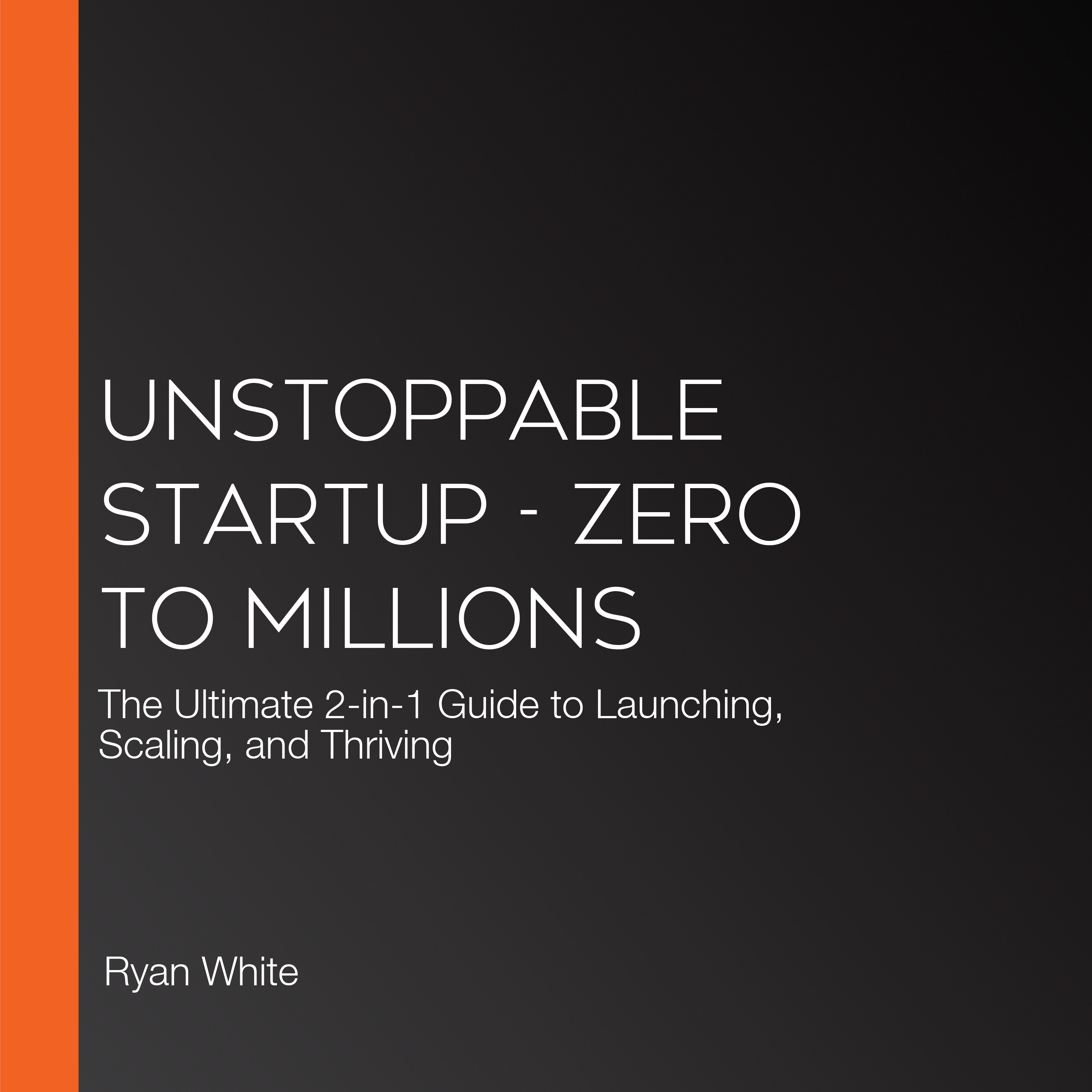 Unstoppable Startup - Zero to Millions