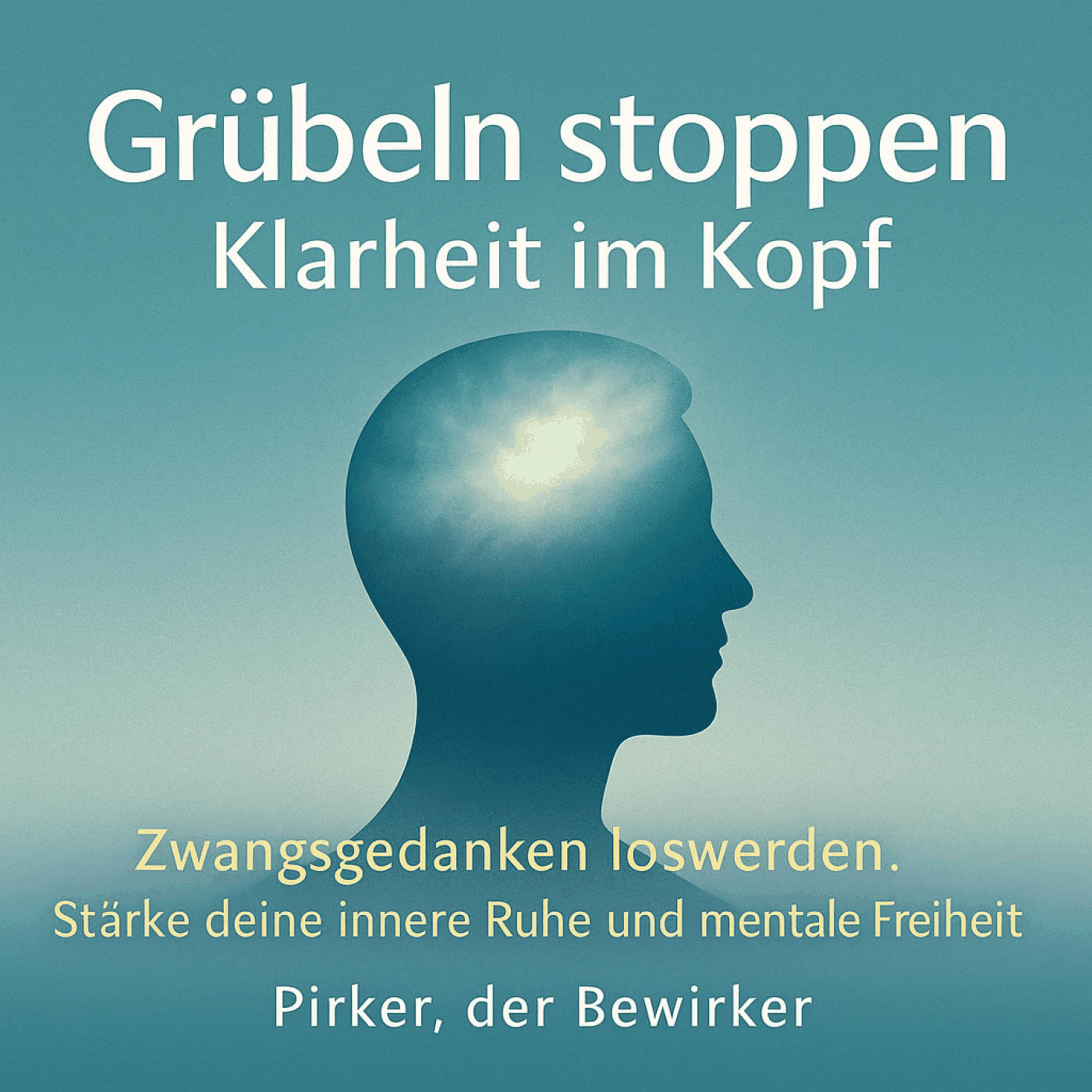 Grübeln stoppen - Klarheit im Kopf