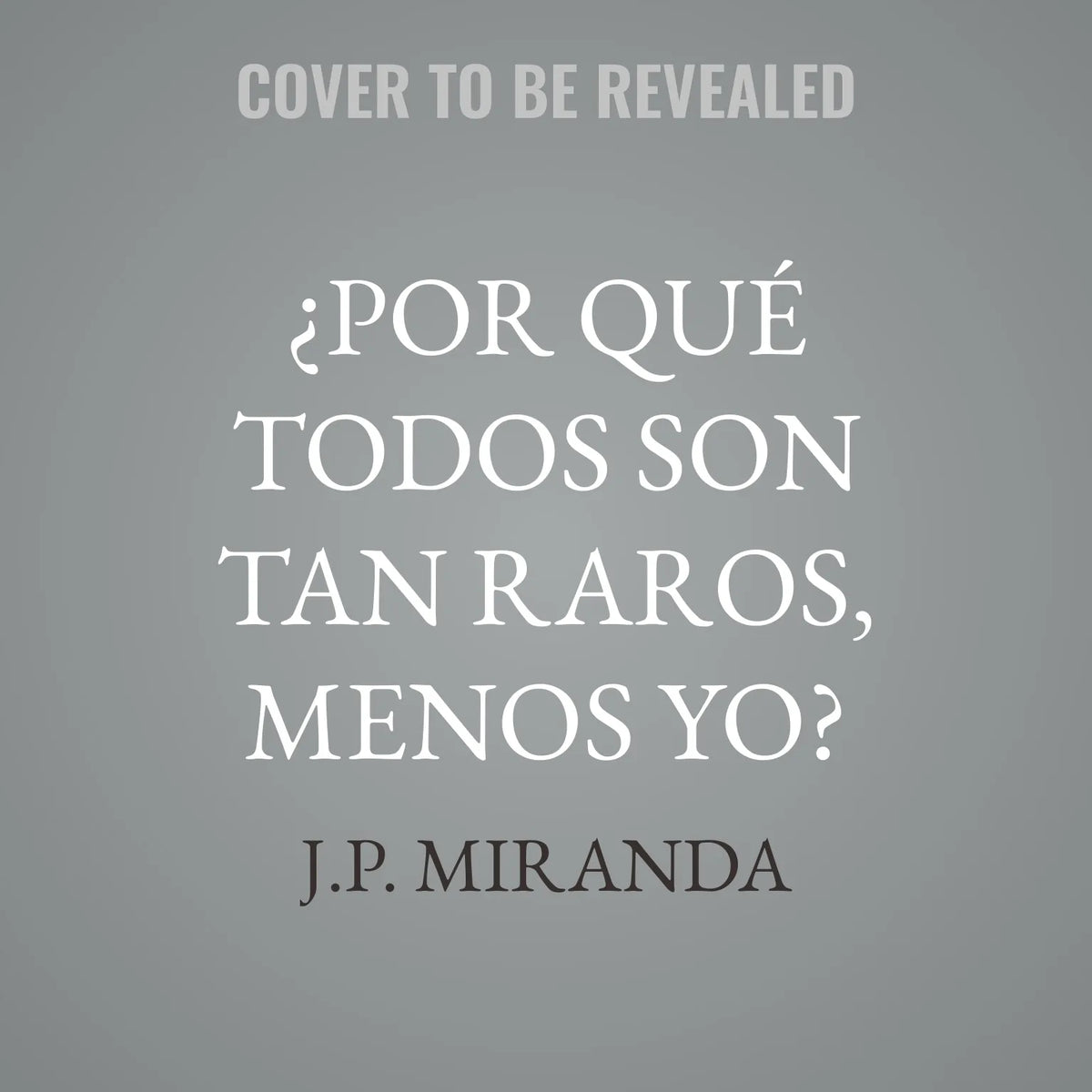 ¿Por Qué Todos Son Tan Raros, Menos Yo?