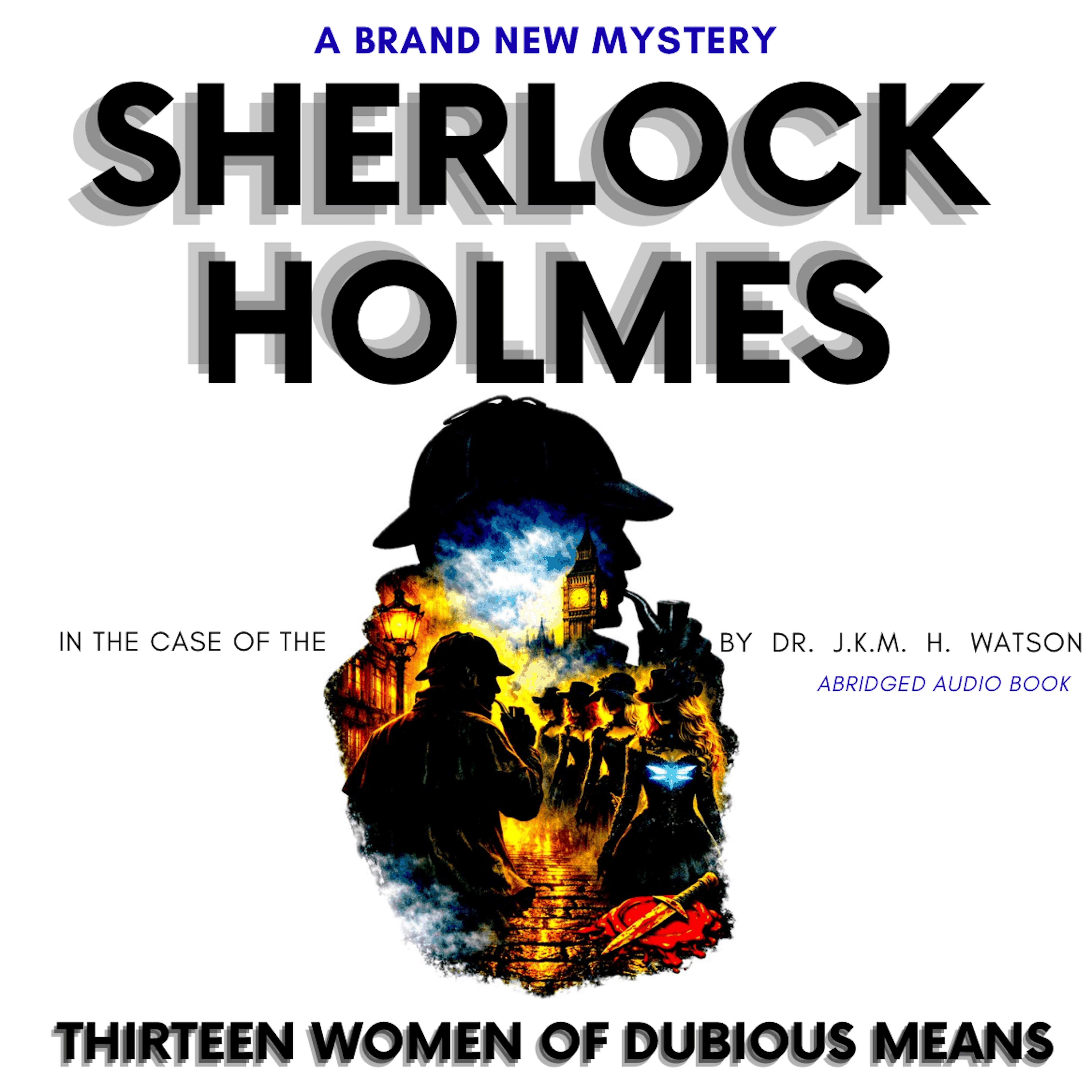 Sherlock Holmes in The Case of the THIRTEEN Women of Dubious Means