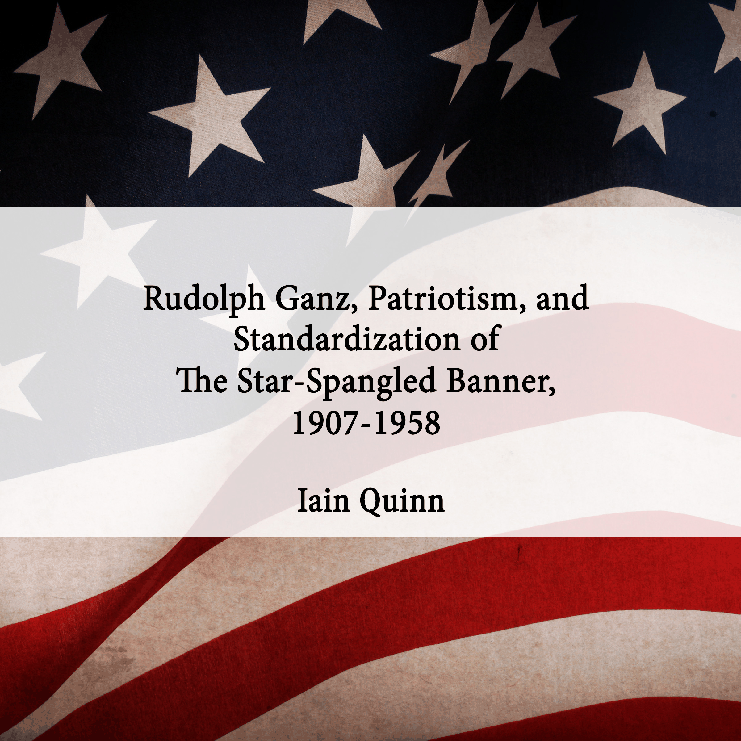 Rudolph Ganz, Patriotism, and Standardization of The Star-Spangled Banner, 1907-1958