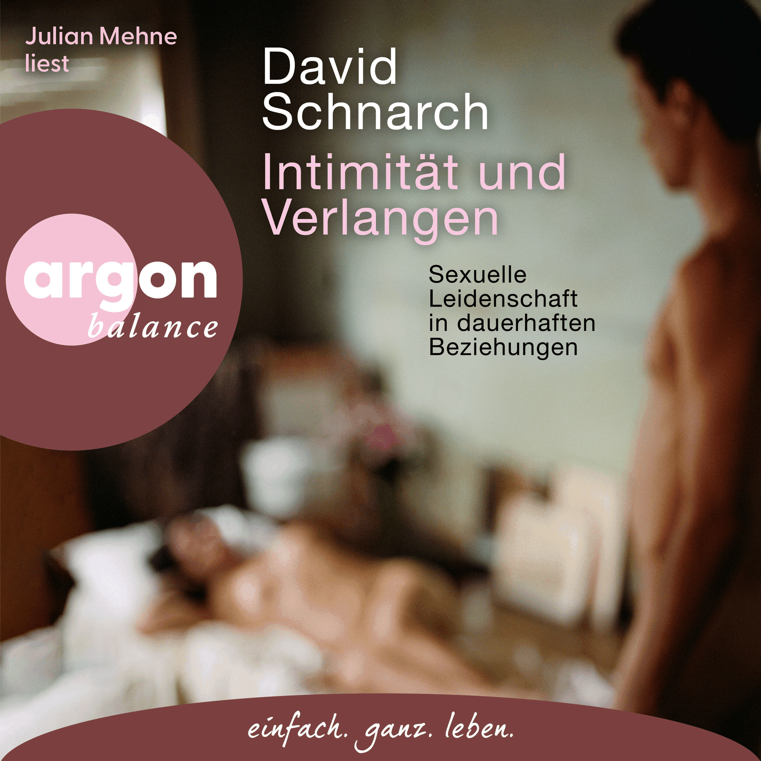 Intimität und Verlangen - Sexuelle Leidenschaft in dauerhaften Beziehungen (Ungekürzte Lesung)