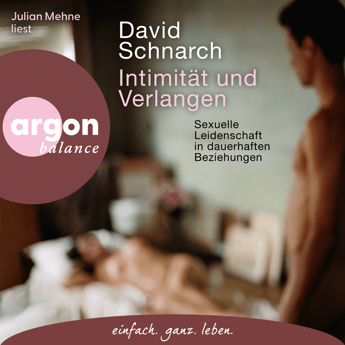 Intimität und Verlangen - Sexuelle Leidenschaft in dauerhaften Beziehungen (Ungekürzte Lesung)