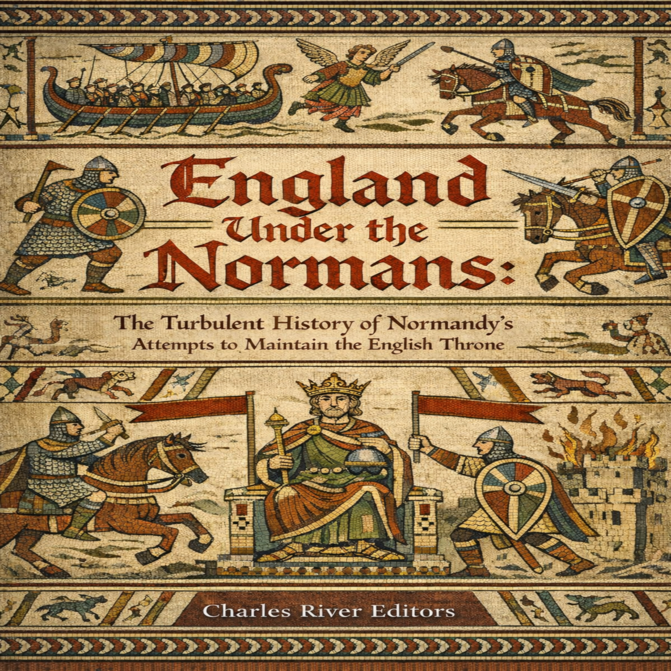 England Under the Normans: The Turbulent History of Normandy's Attempts to Maintain the English Throne
