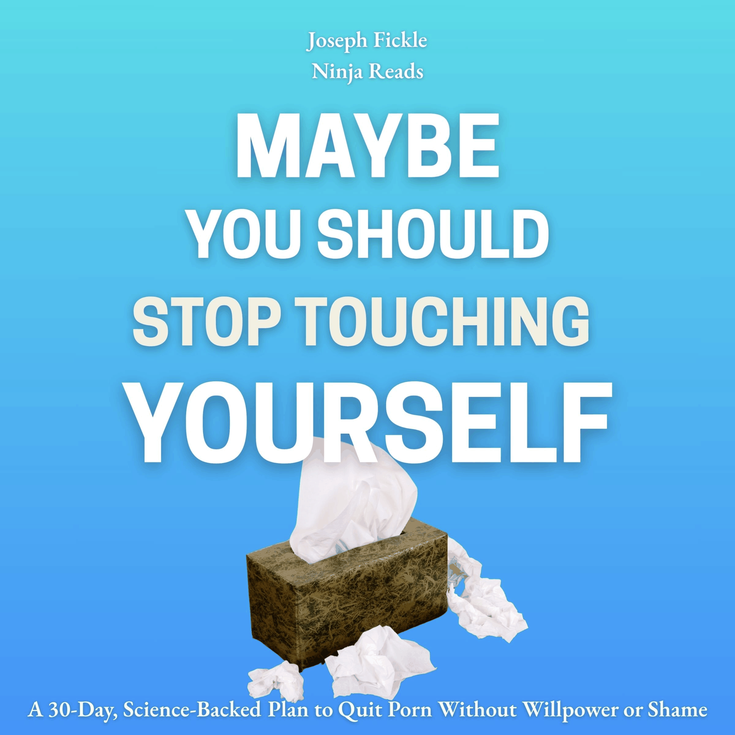 Maybe You Should Stop Touching Yourself