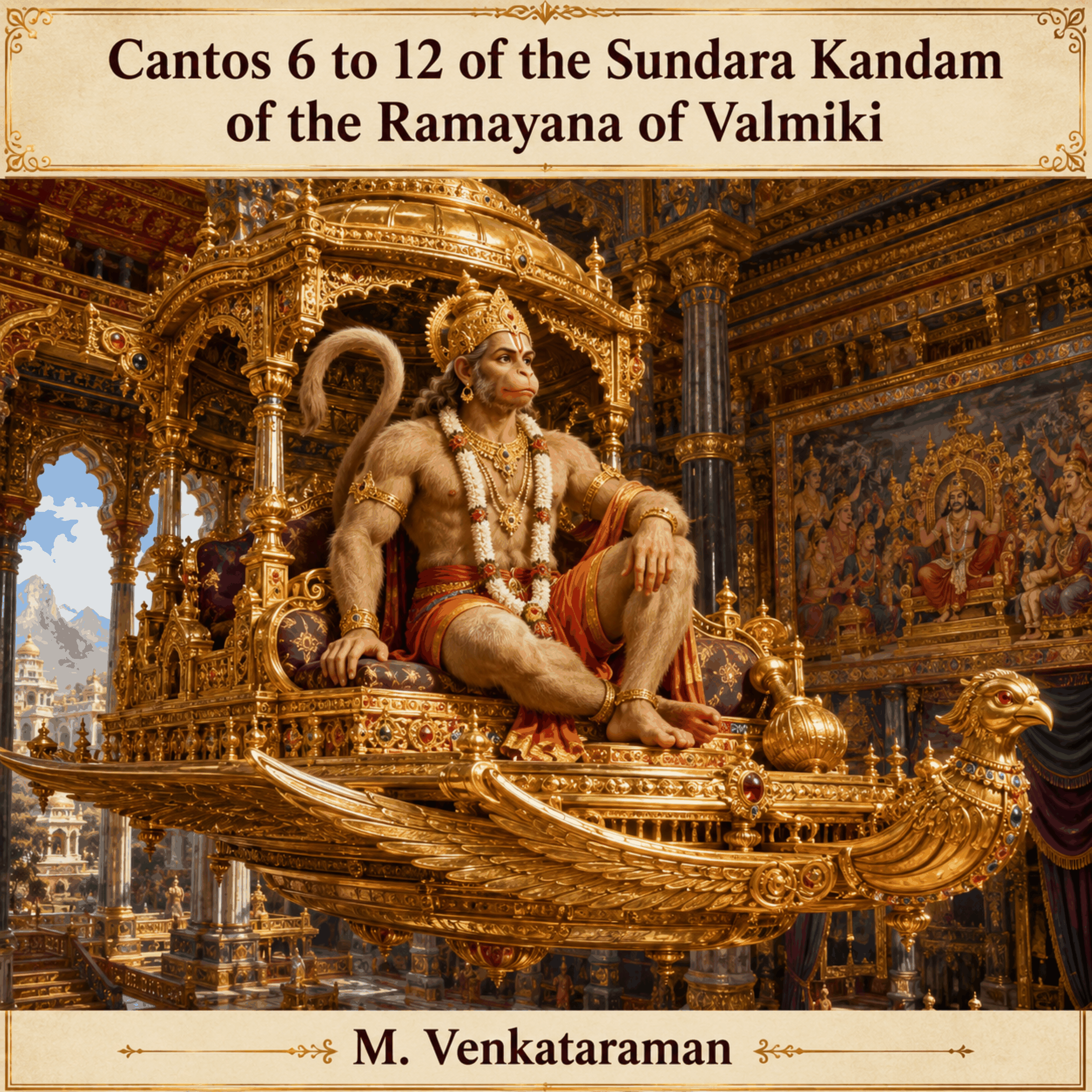 Cantos 6 to 12 of the Sundara Kandam of the Ramayana of Valmiki