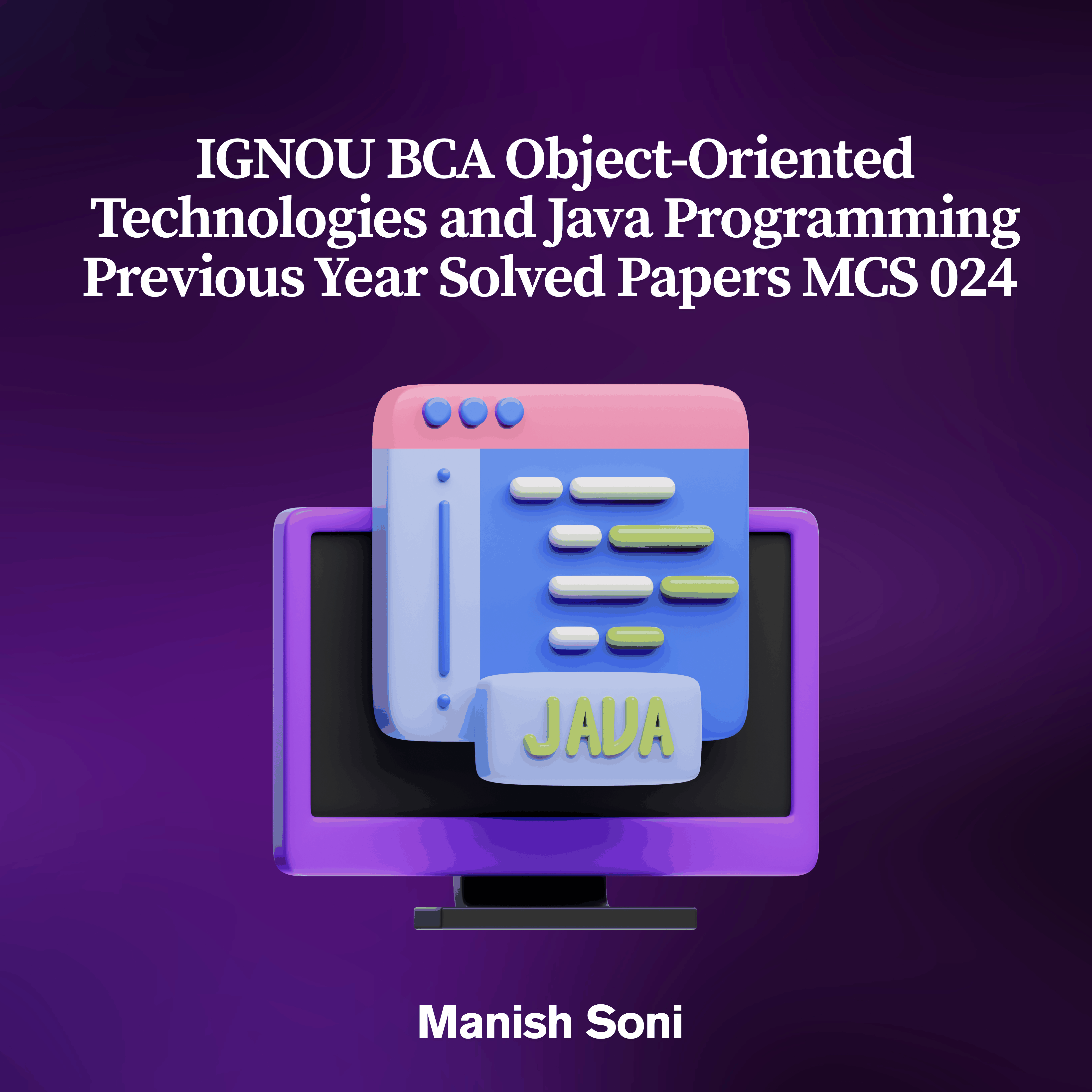 IGNOU BCA Object-Oriented Technologies and Java Programming Previous Year Solved Papers MCS 024