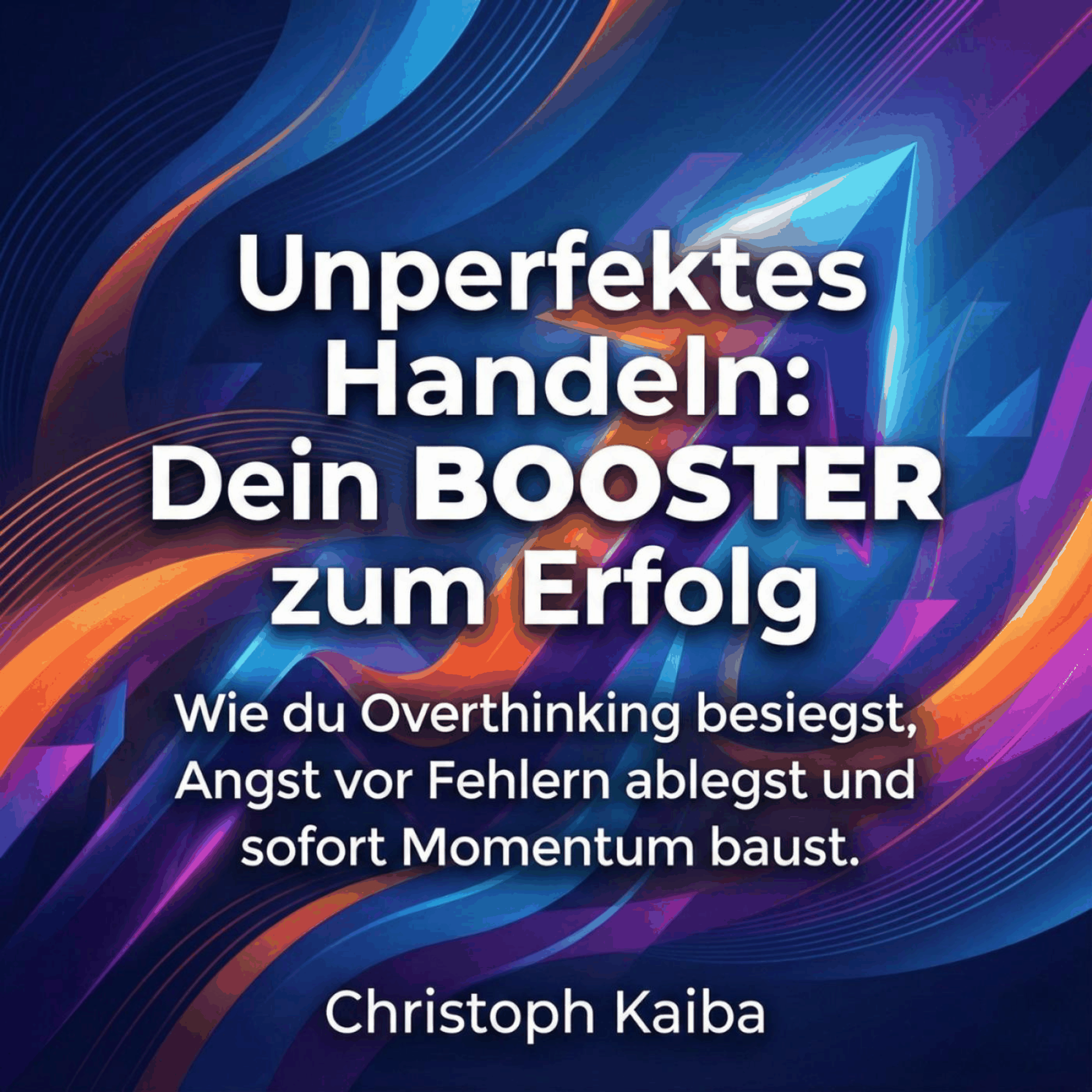 Unperfektes Handeln: Dein Booster zum Erfolg