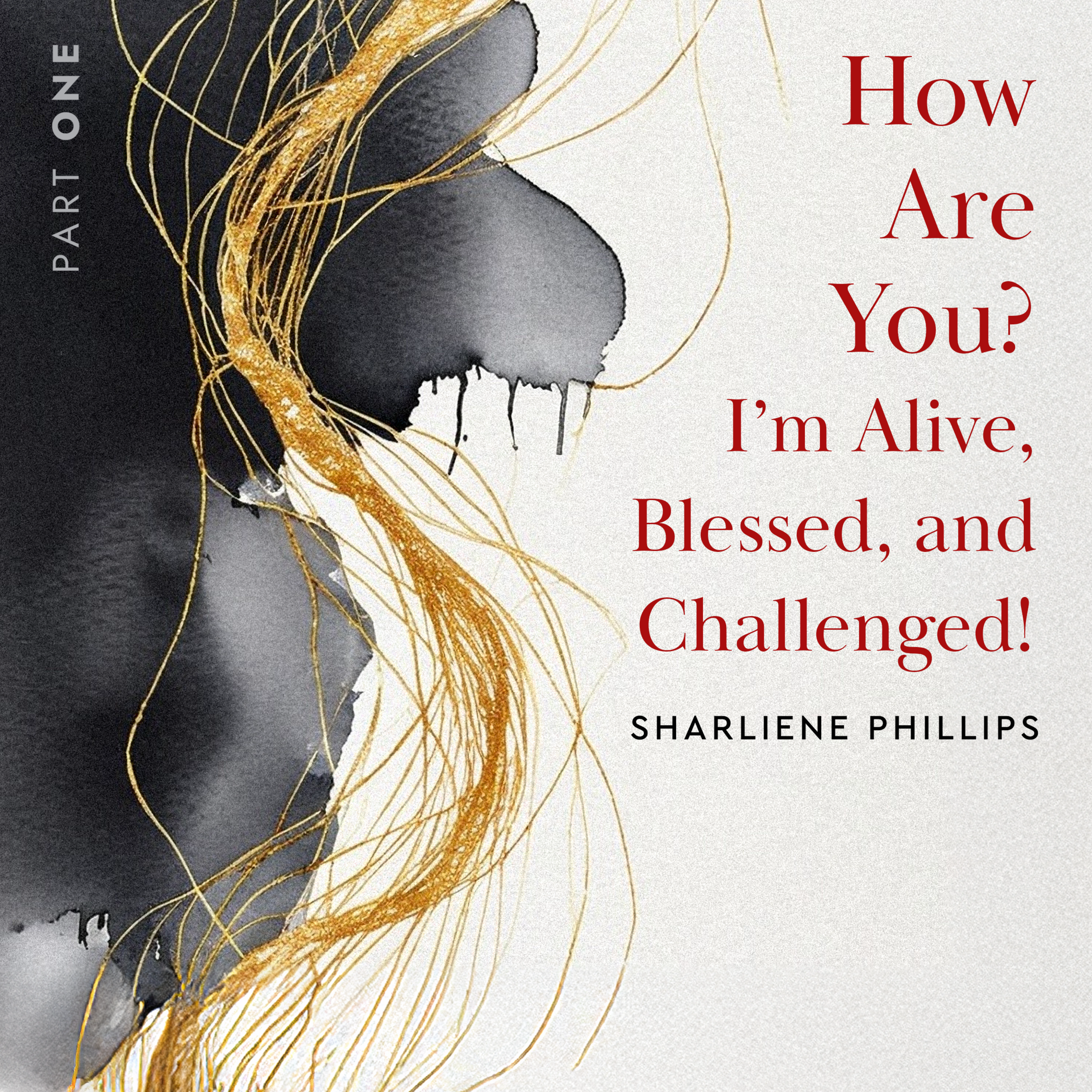 How Are You? I'm Alive, Blessed, And Challenged!