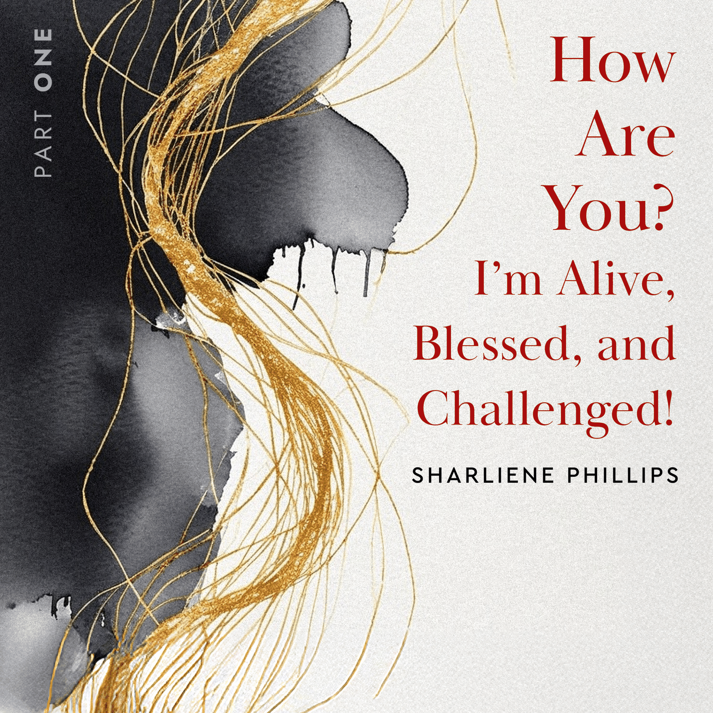 How Are You? I'm Alive, Blessed, And Challenged!