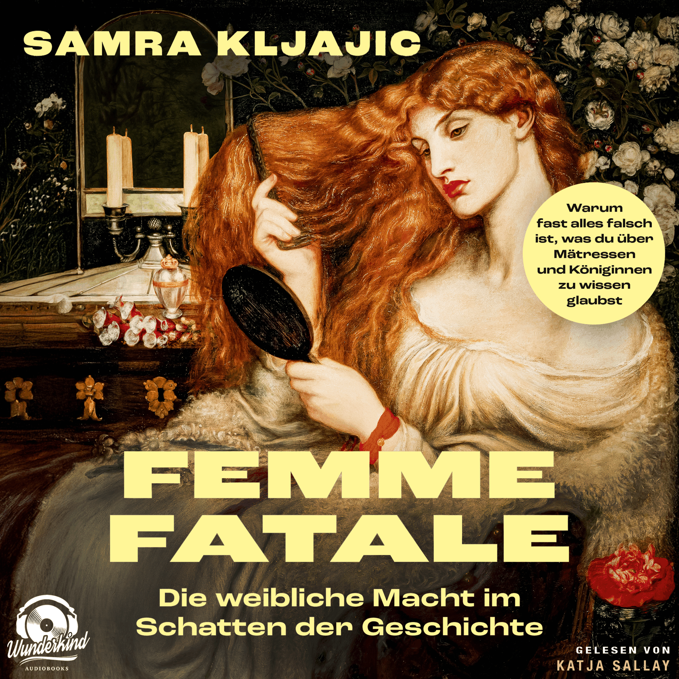 Femme fatale: Die weibliche Macht im Schatten der Geschichte - Warum fast alles falsch ist, was du über Mätressen und Königinnen zu wissen glaubst (Ungekürzt)