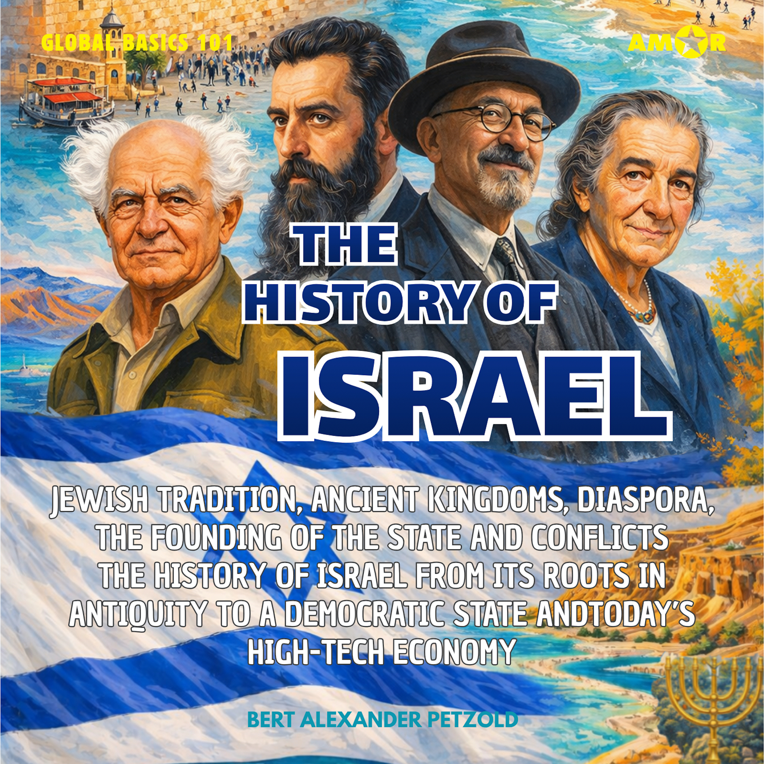 The History of Israel - Jewish Tradition, Ancient Kingdoms, Diaspora, the Founding of the State and Conflicts - From its Roots to a High-Tech Economy - Global Basics 101 - Your Series for Modern Knowledge, Folge 14 (unabridged)