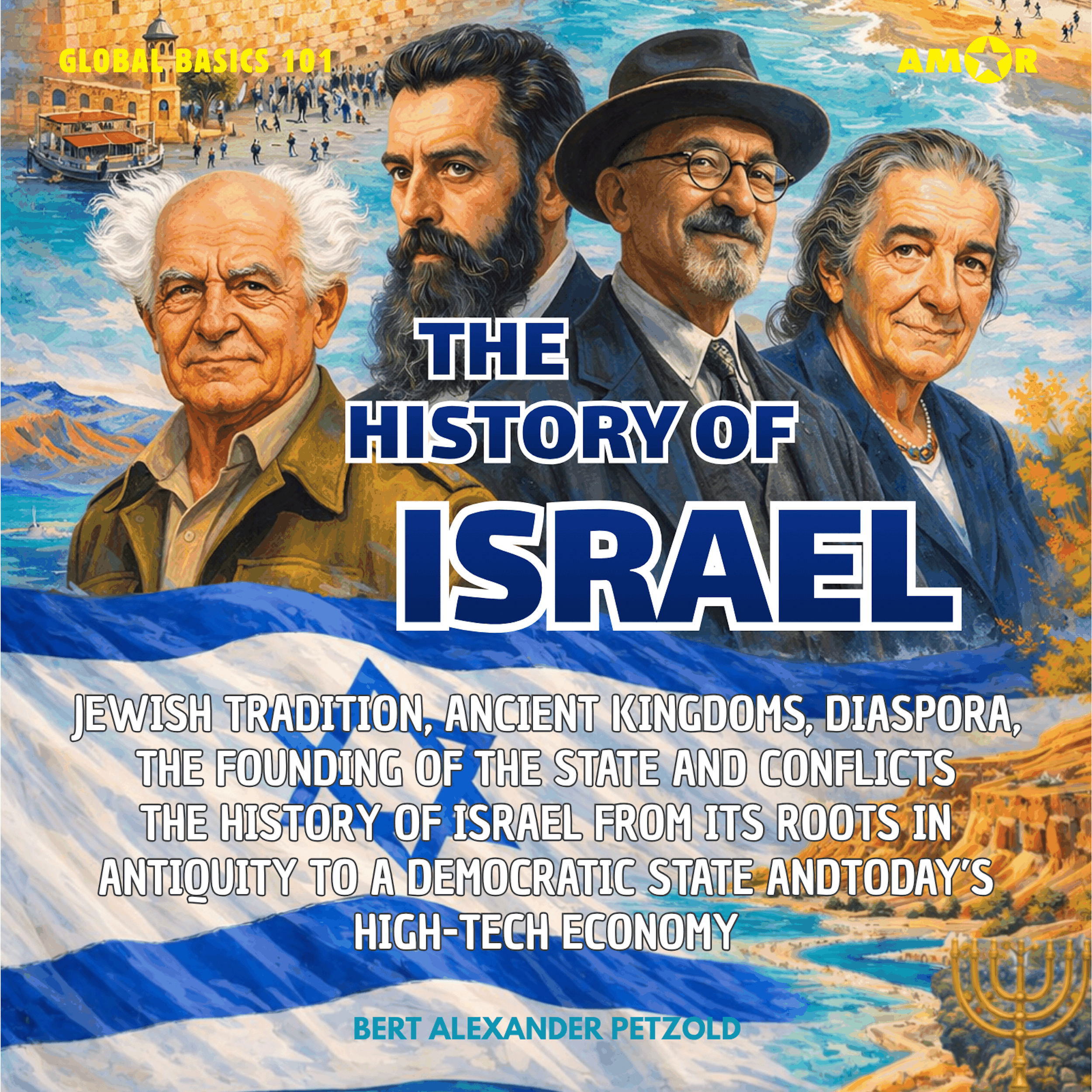 The History of Israel - Jewish Tradition, Ancient Kingdoms, Diaspora, the Founding of the State and Conflicts - From its Roots to a High-Tech Economy - Global Basics 101 - Your Series for Modern Knowledge, Folge 14 (unabridged)