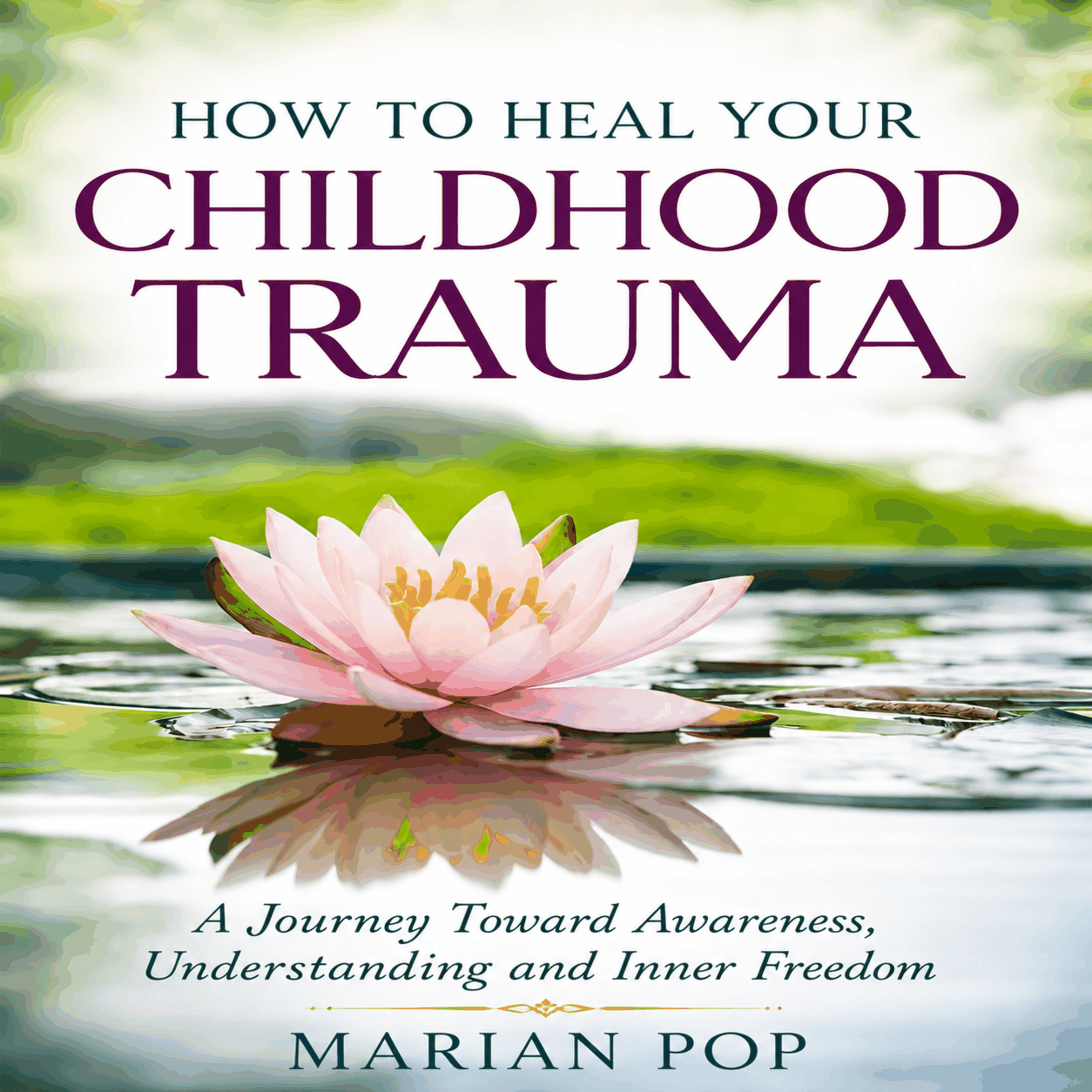 How to Heal Your Childhood Trauma