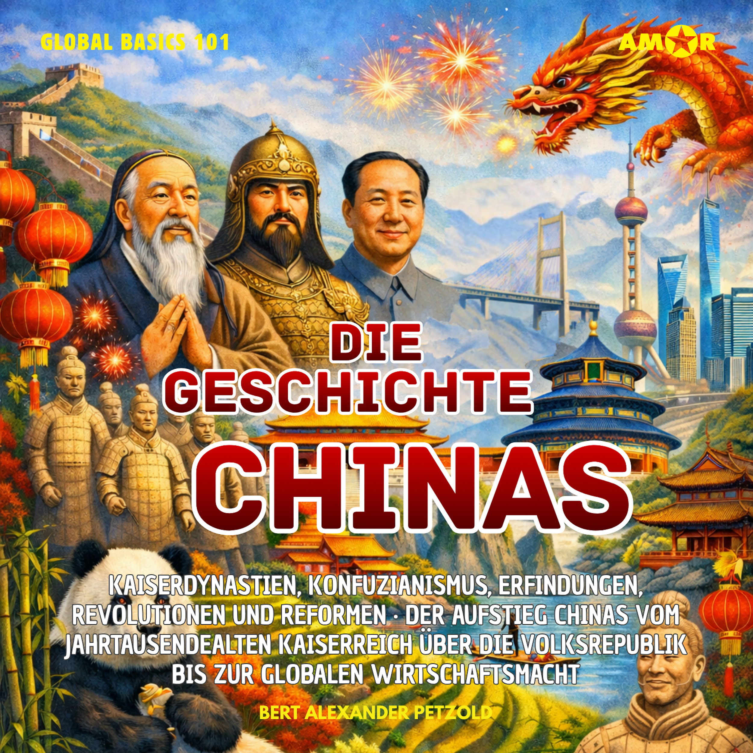 Die Geschichte Chinas - Kaiserdynastien, Konfuzianismus, Erfindungen, Revolutionen und Reformen - Vom jahrtausendealten Kaiserreich zur Volksrepublik - Global Basics 101 - Deine Serie für modernes Wissen, Folge 7 (ungekürzt)