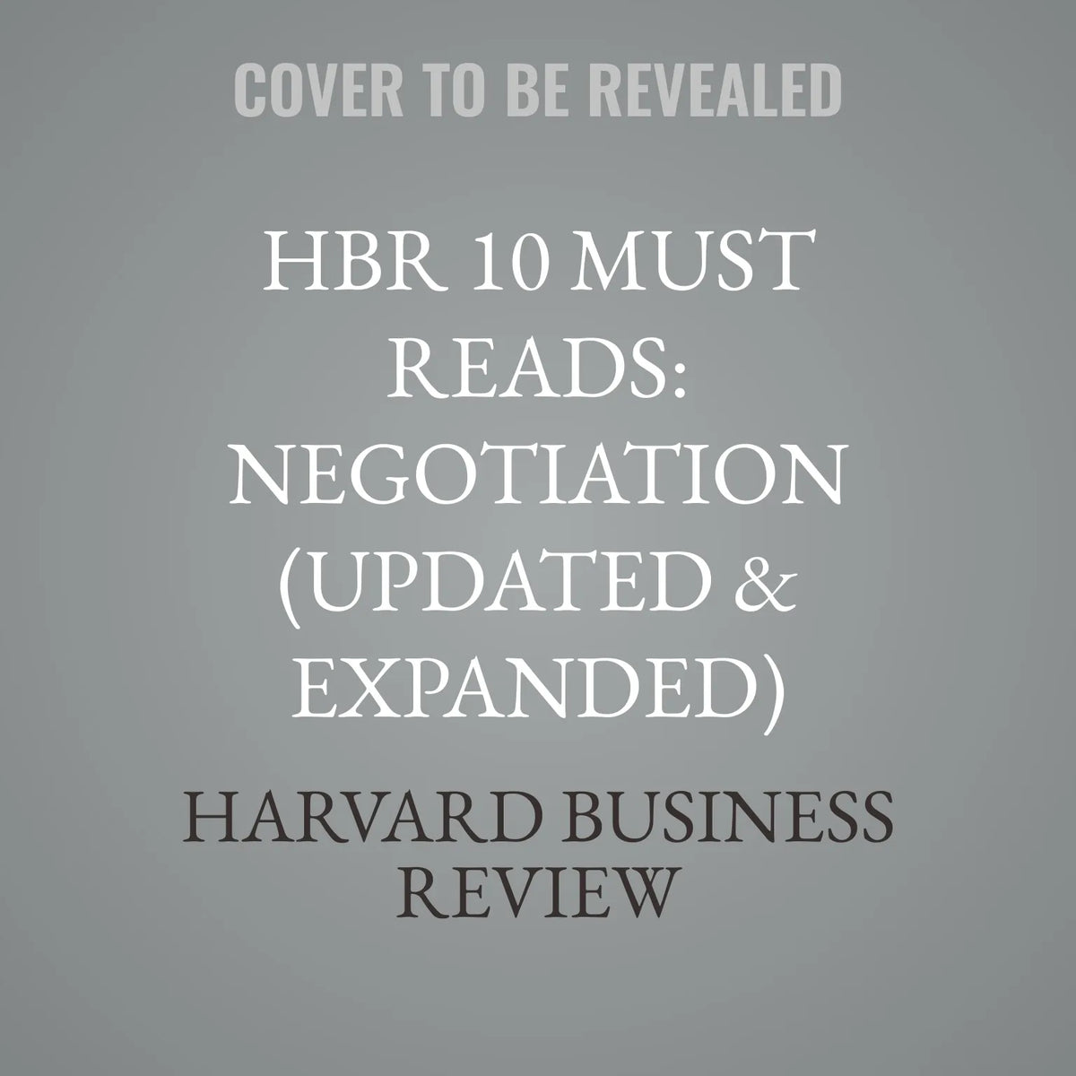 HBR 10 Must Reads: Negotiation (Updated & Expanded)
