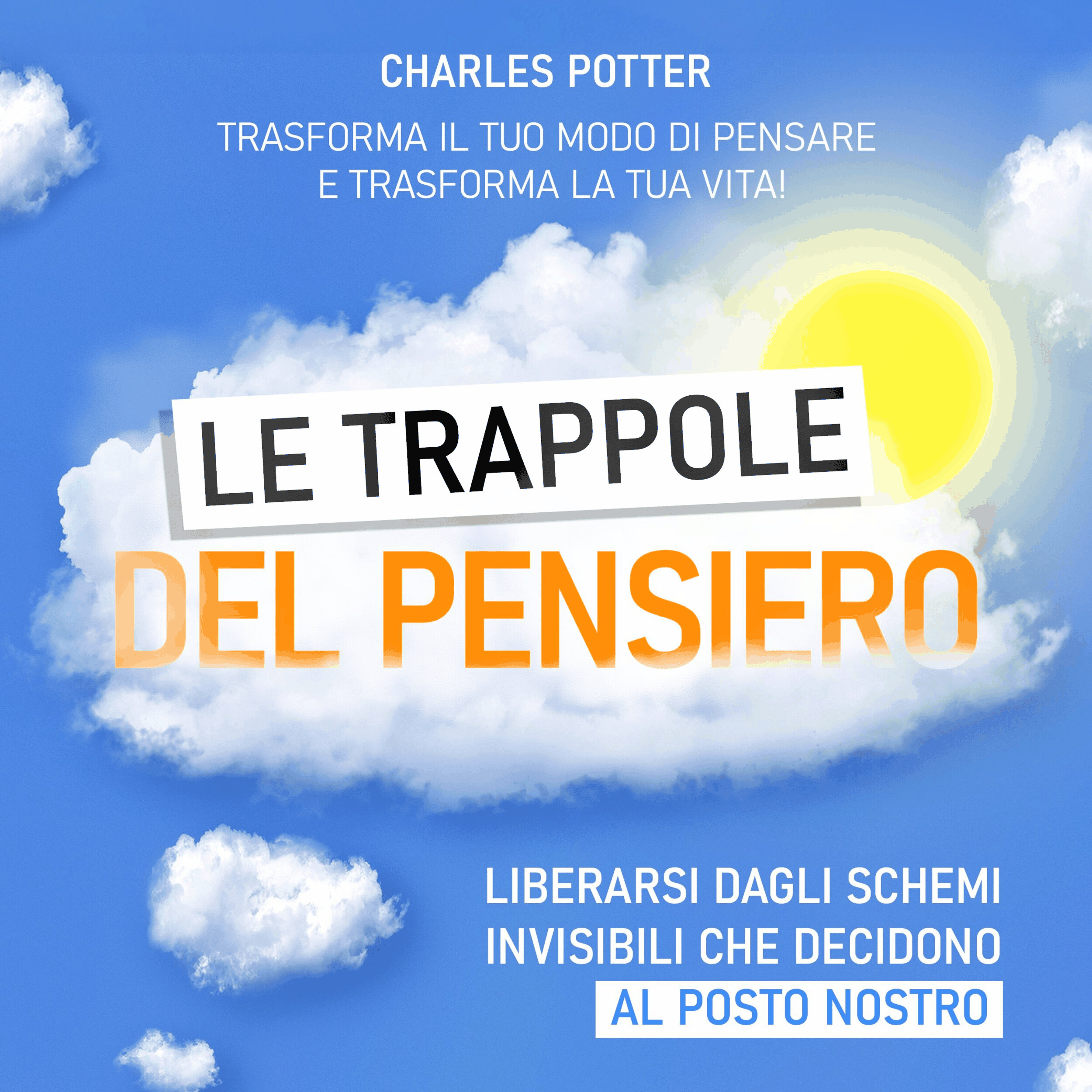 Le trappole del pensiero - Liberarsi dagli schemi invisibili che decidono al posto nostro (edizione integrale)