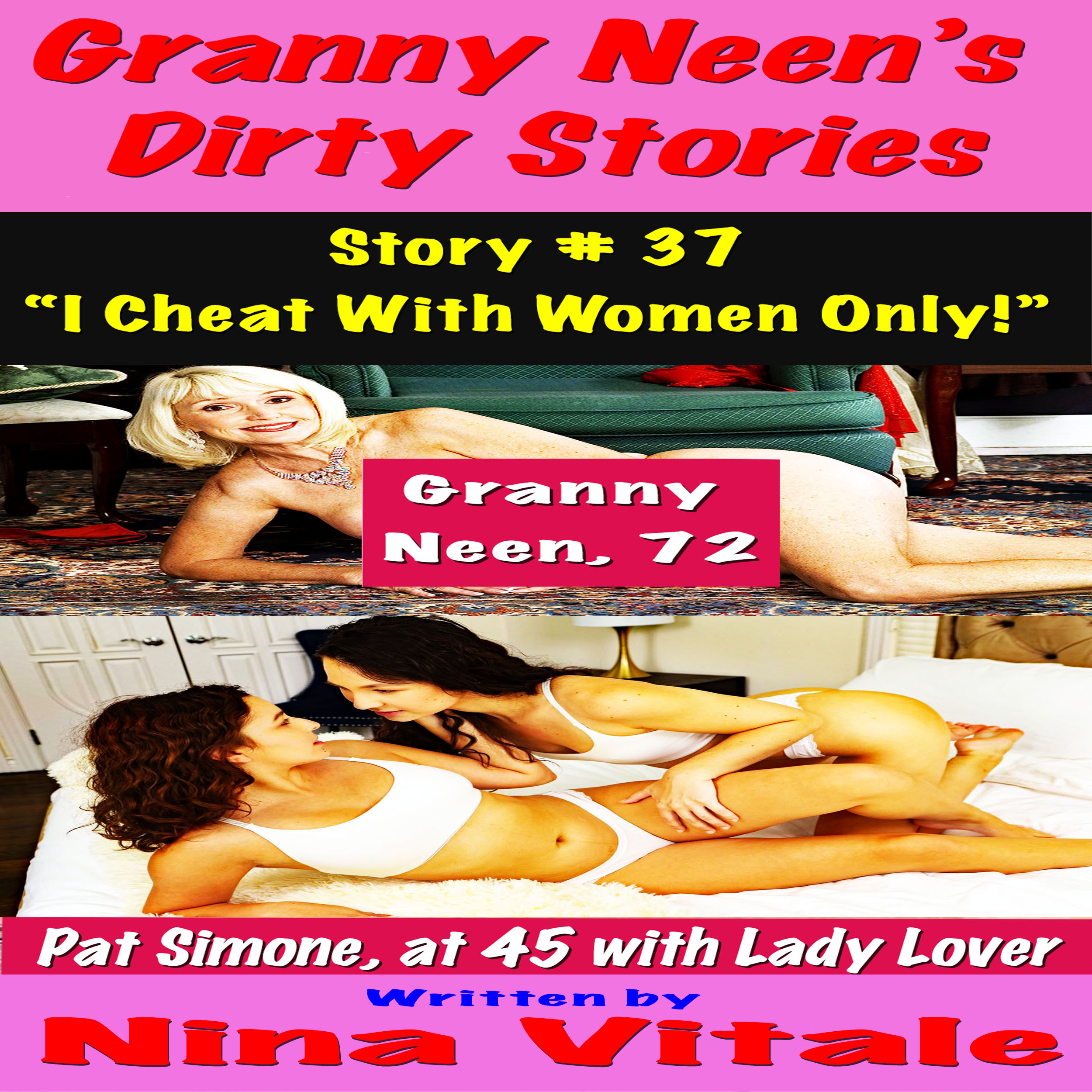 Granny Neen's Dirty Stories Story # 37 "I Cheat With Women Only!"