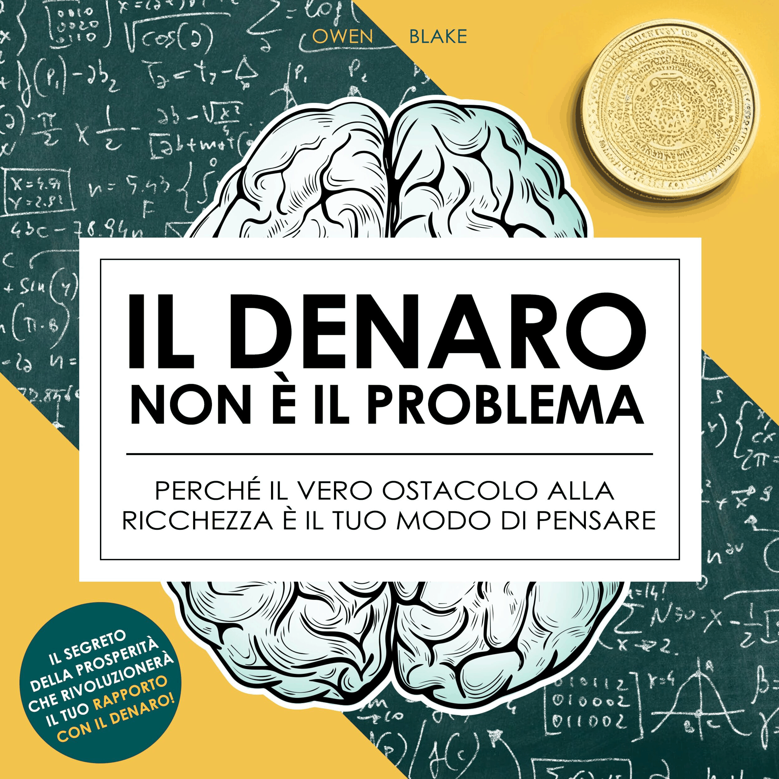 Il denaro non è il problema - Perché il vero ostacolo alla ricchezza è il tuo modo di pensare (edizione integrale)