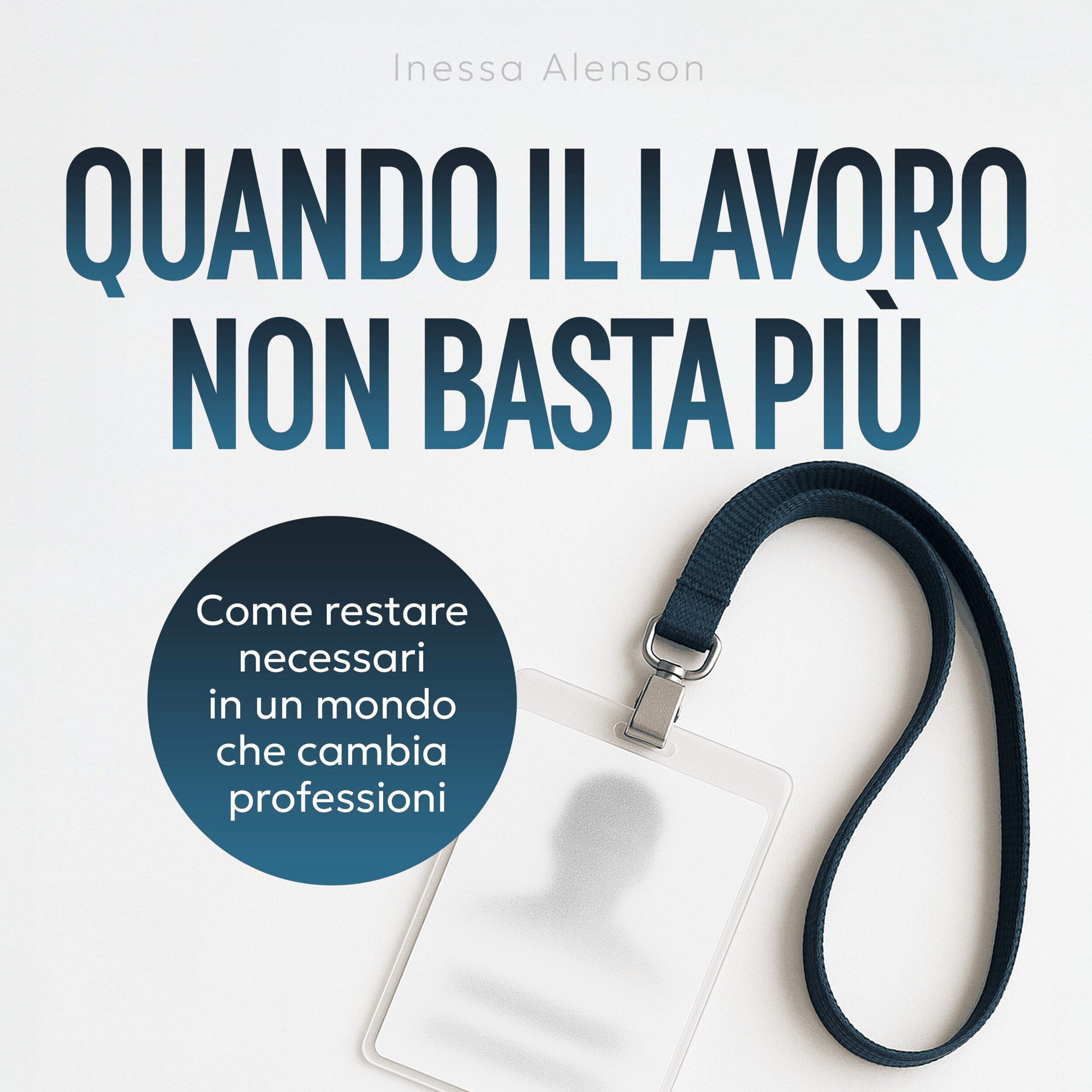 Quando il lavoro non basta più - Come restare necessari in un mondo che cambia professioni (edizione integrale)