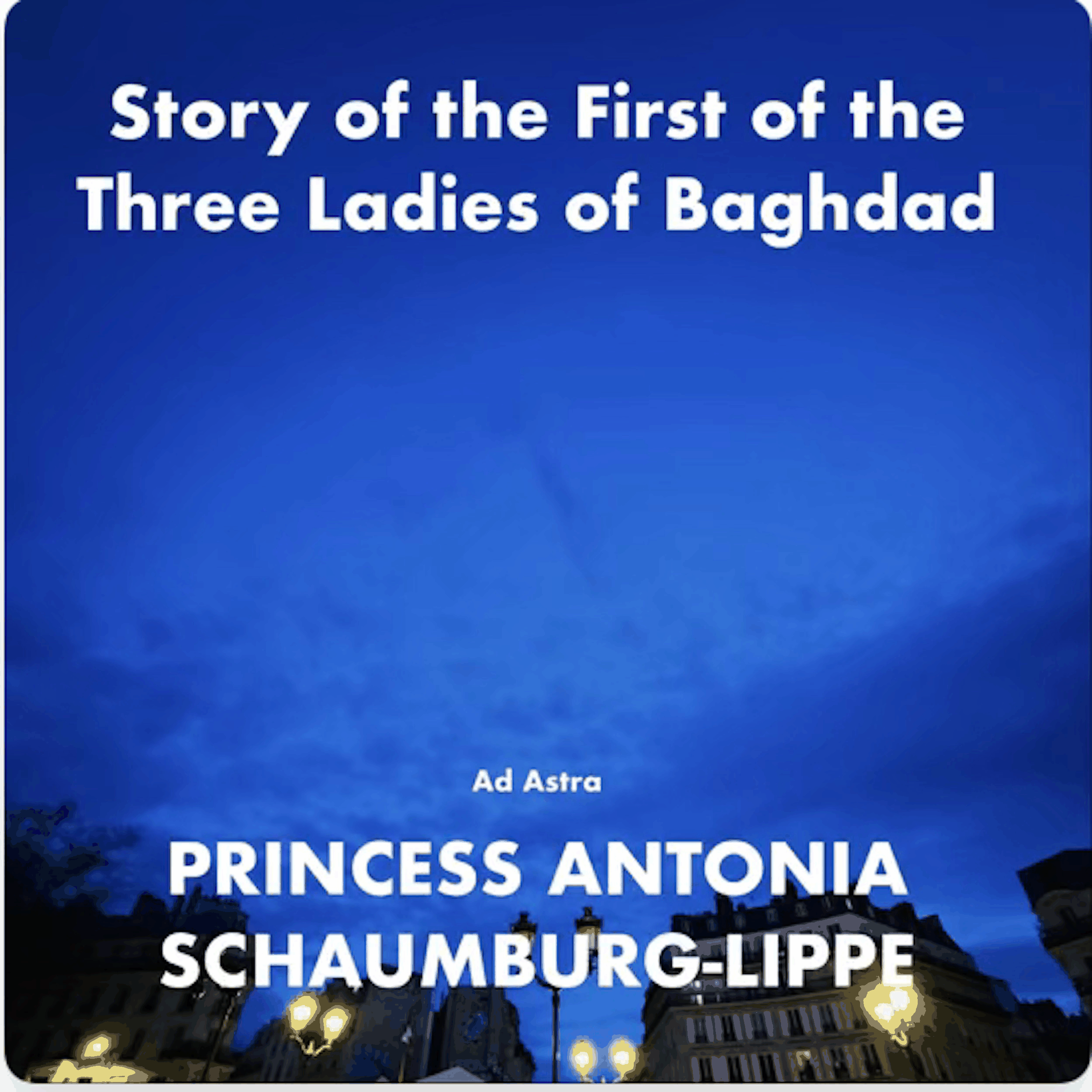 Story of the First of the Three Ladies of Baghdad