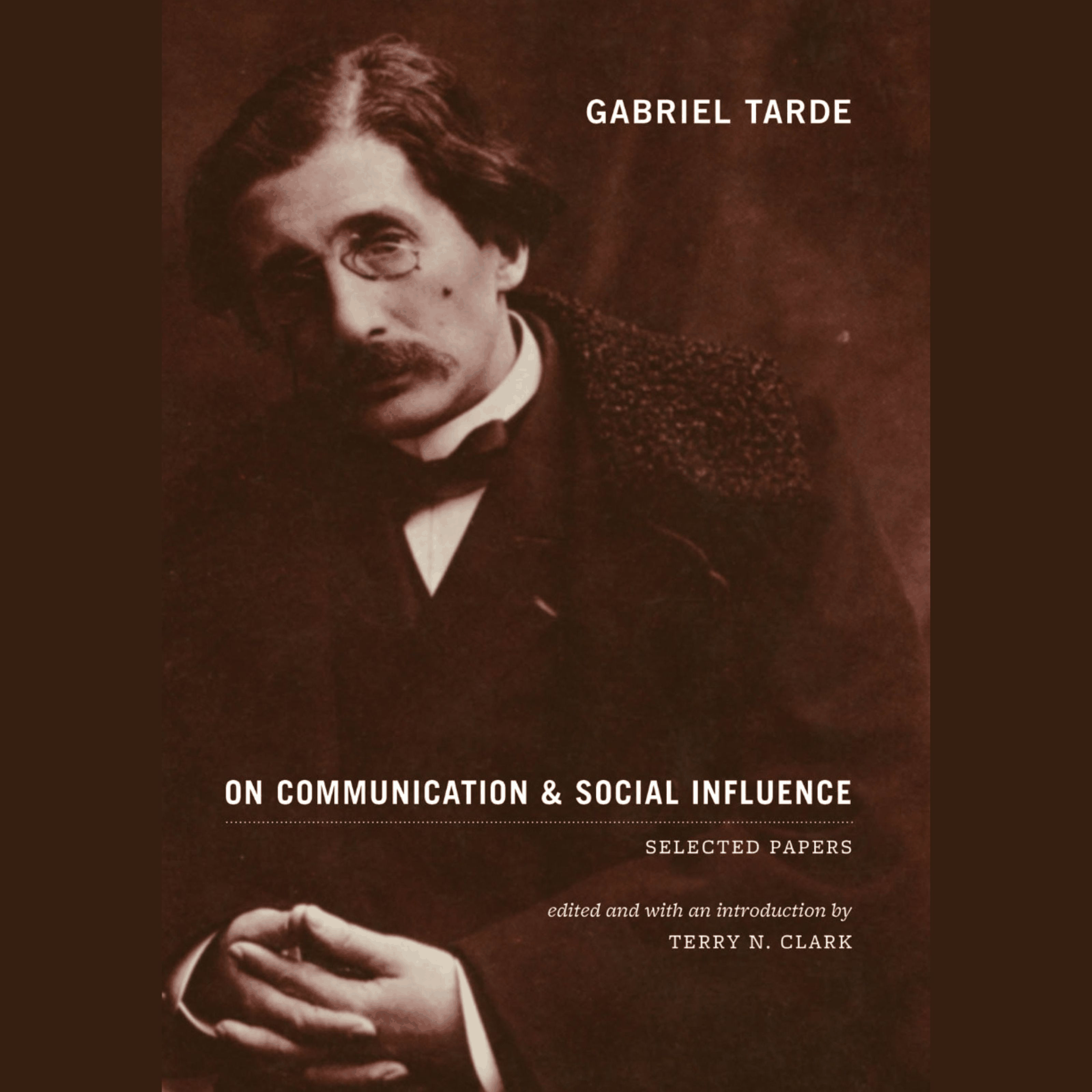 Gabriel Tarde On Communication and Social Influence
