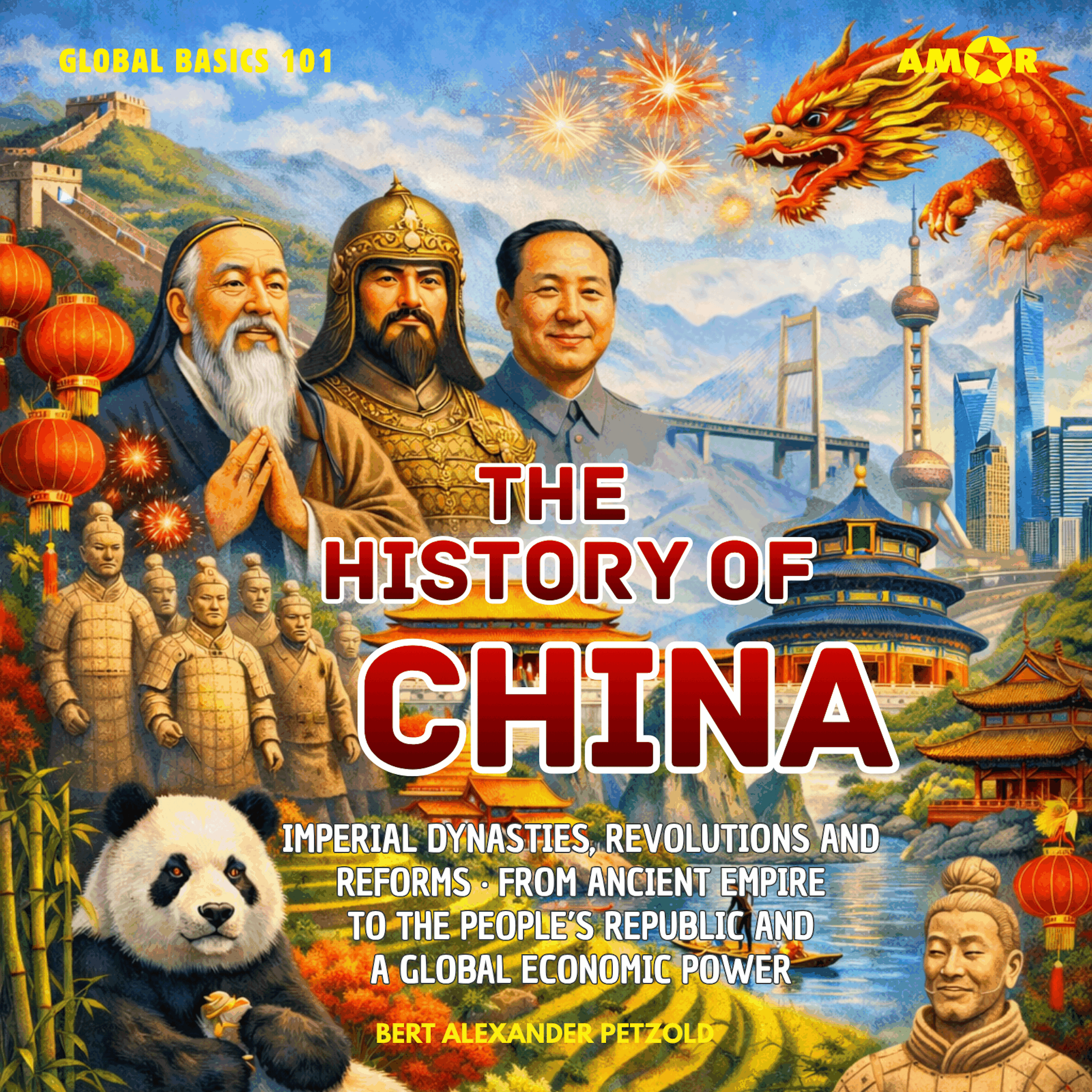 The History of China - Imperial Dynasties, Revolutions and Reforms - From Ancient Empire to the People's Republic and a Global Economic Power - Global Basics 101 - Your Series for Modern Knowledge, Folge 11 (unabridged)