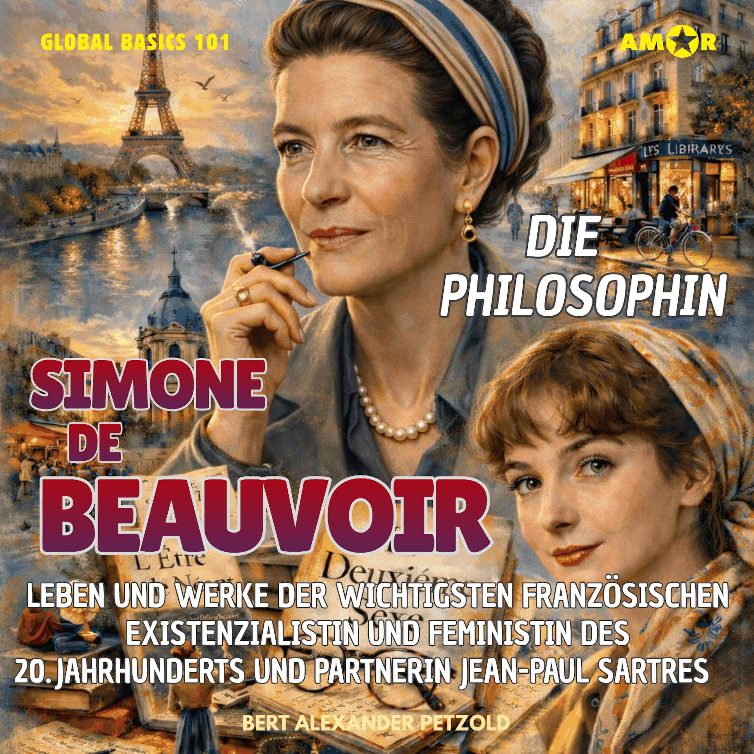 Die Philosophin Simone de Beauvoir - Leben und Werke der französischen Existenzialistin und Feministin des 20. Jahrhunderts und Partnerin Jean-Paul Sartres - Global Basics 101 - Deine Serie für modernes Wissen, Folge 36 (ungekürzt)