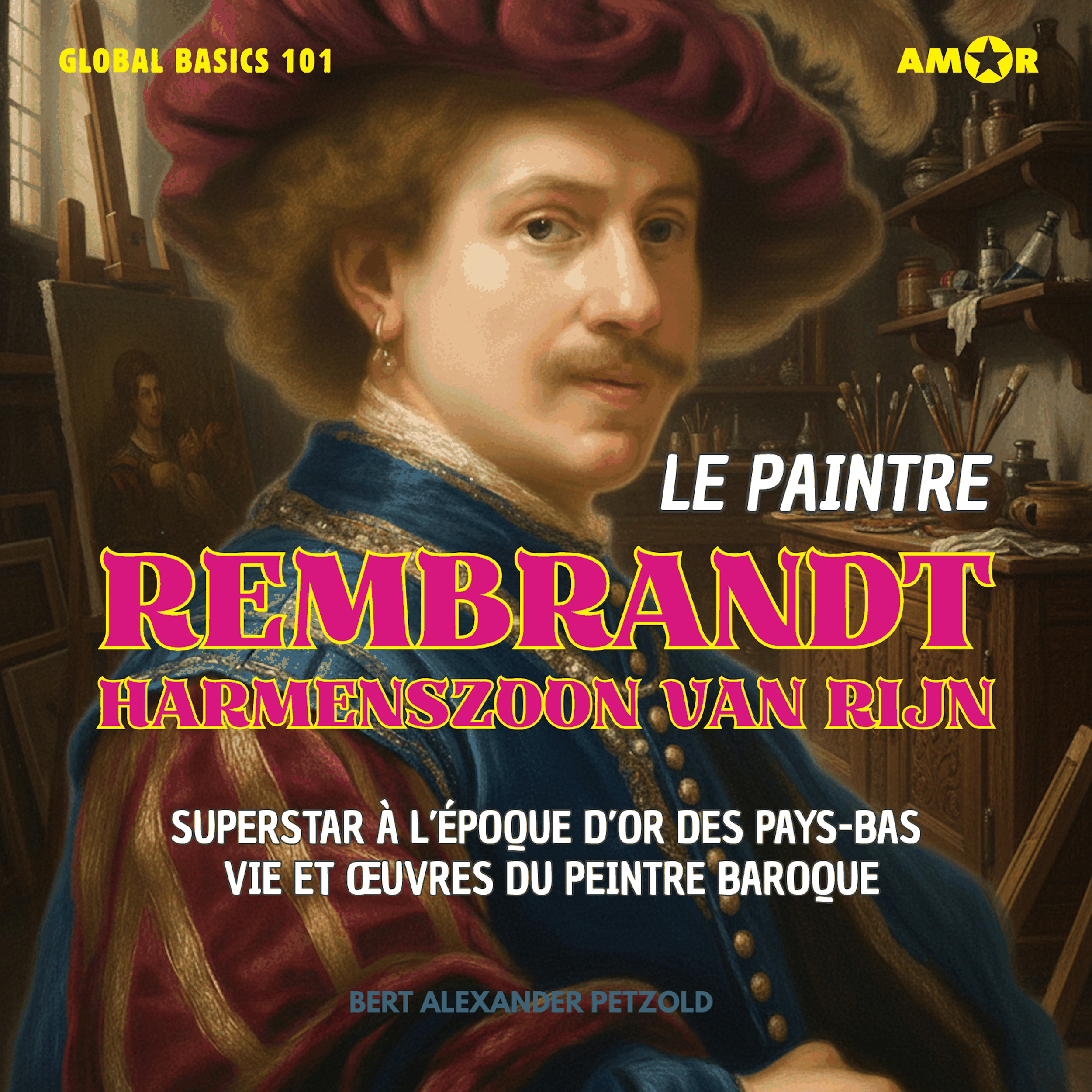 Le peintre Rembrandt Harmenszoon van Rijn - Superstar à l'époque d'or des Pays-Bas - Vie et ?uvres du peintre baroque - Global Basics 101 - Votre série pour un savoir moderne, Folge 1 (intégral)