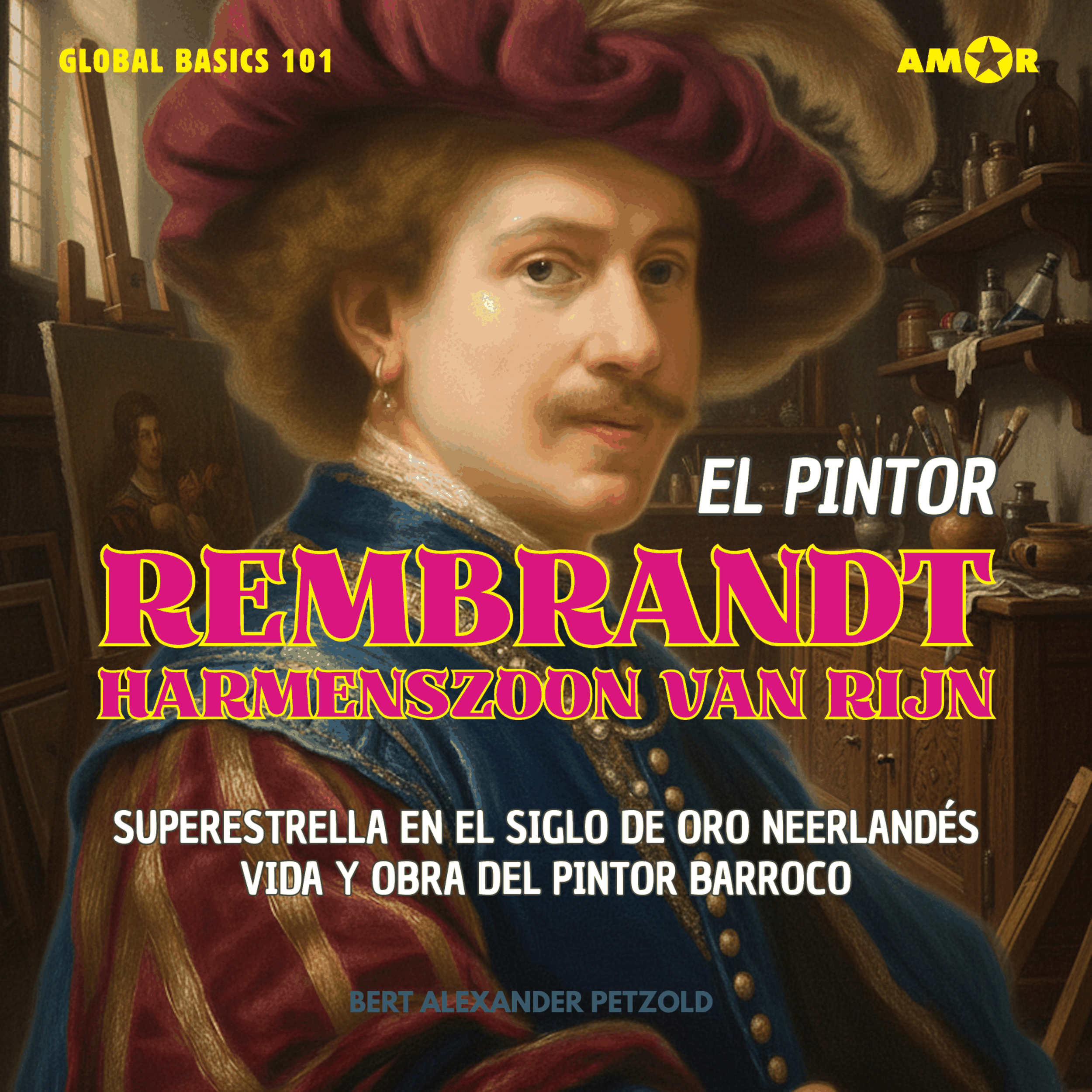 El pintor Rembrandt Harmenszoon van Rijn - Superestrella en el Siglo de Oro neerlandés - Vida y obra del pintor barroco - Global Basics 101 - Tu serie para el saber moderno, Folge 1 (completo)
